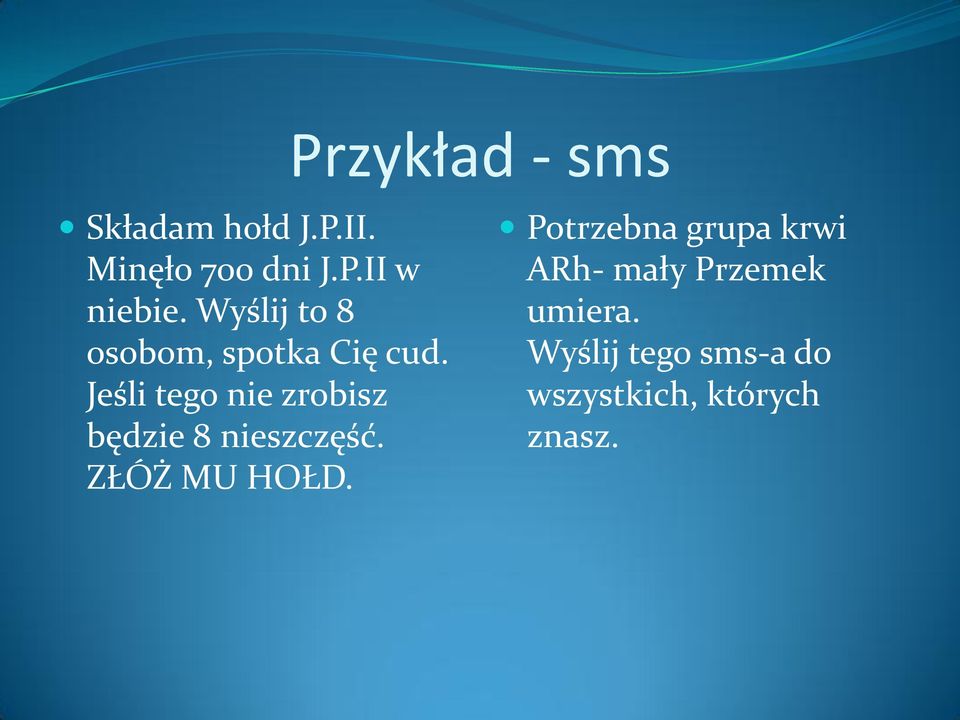 Jeśli tego nie zrobisz będzie 8 nieszczęść. ZŁÓŻ MU HOŁD.