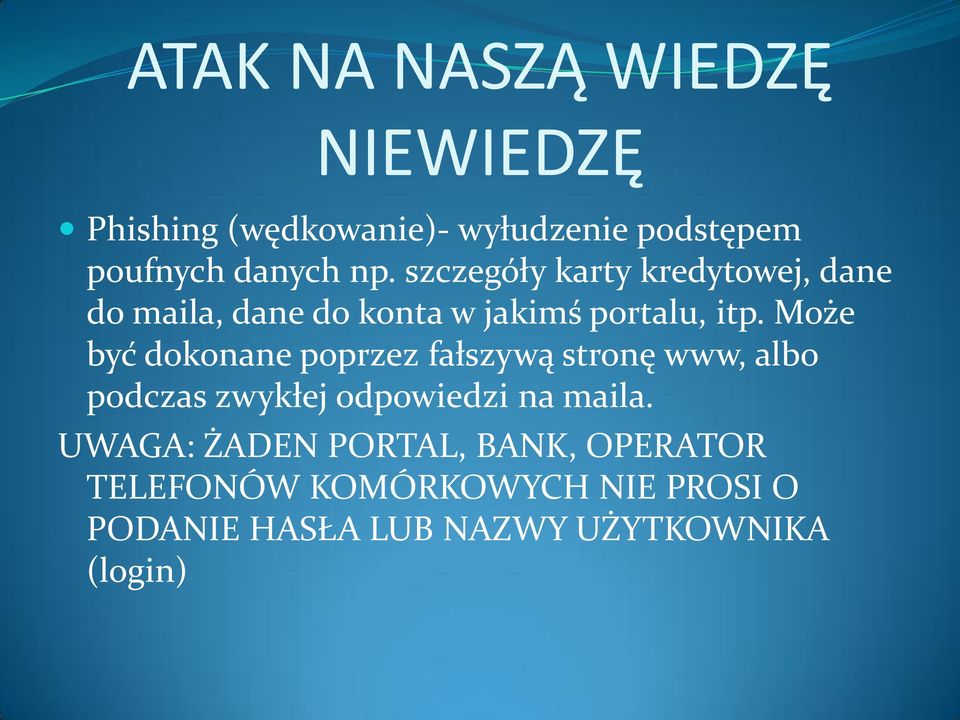 Może być dokonane poprzez fałszywą stronę www, albo podczas zwykłej odpowiedzi na maila.