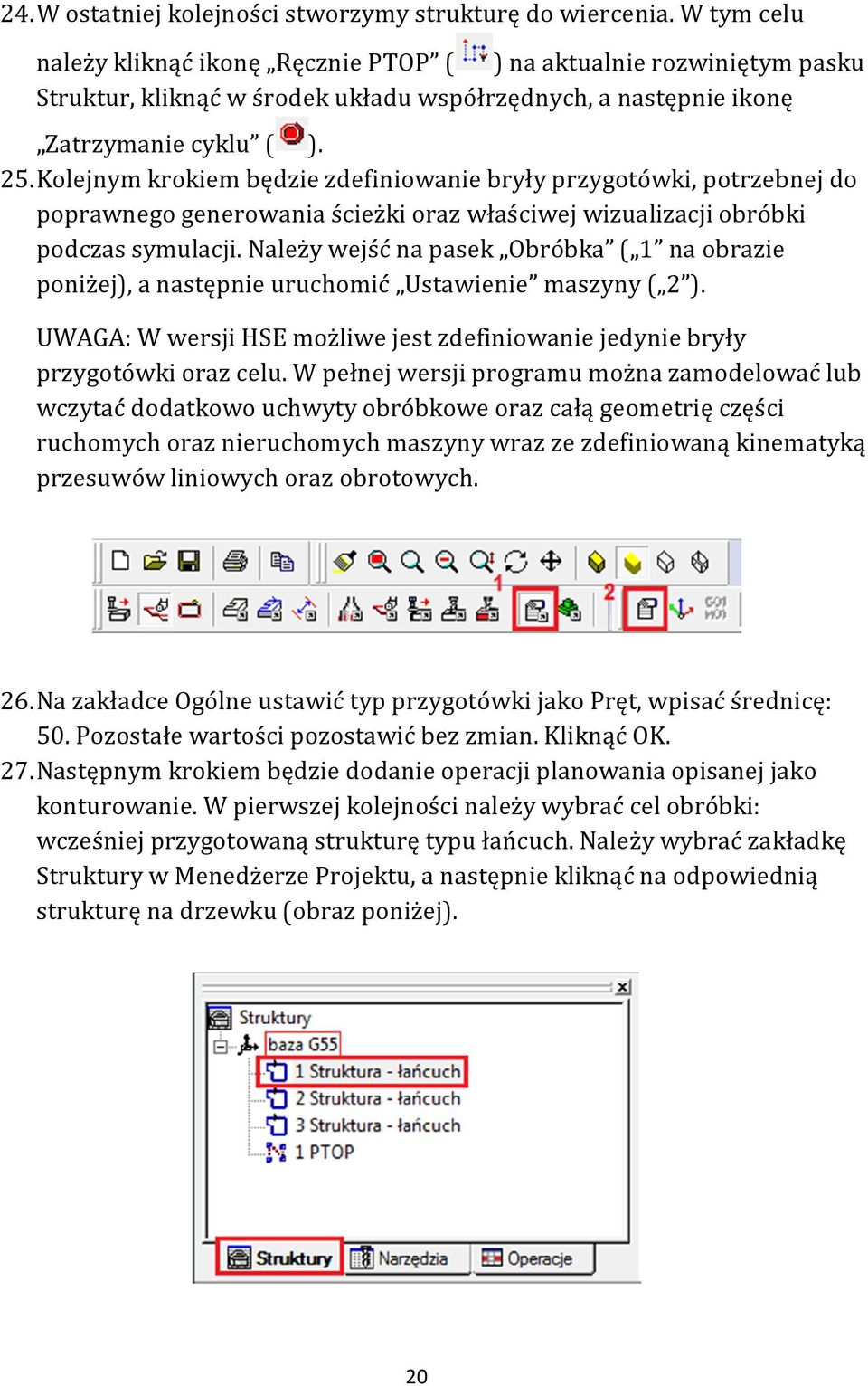 Kolejnym krokiem będzie zdefiniowanie bryły przygotówki, potrzebnej do poprawnego generowania ścieżki oraz właściwej wizualizacji obróbki podczas symulacji.