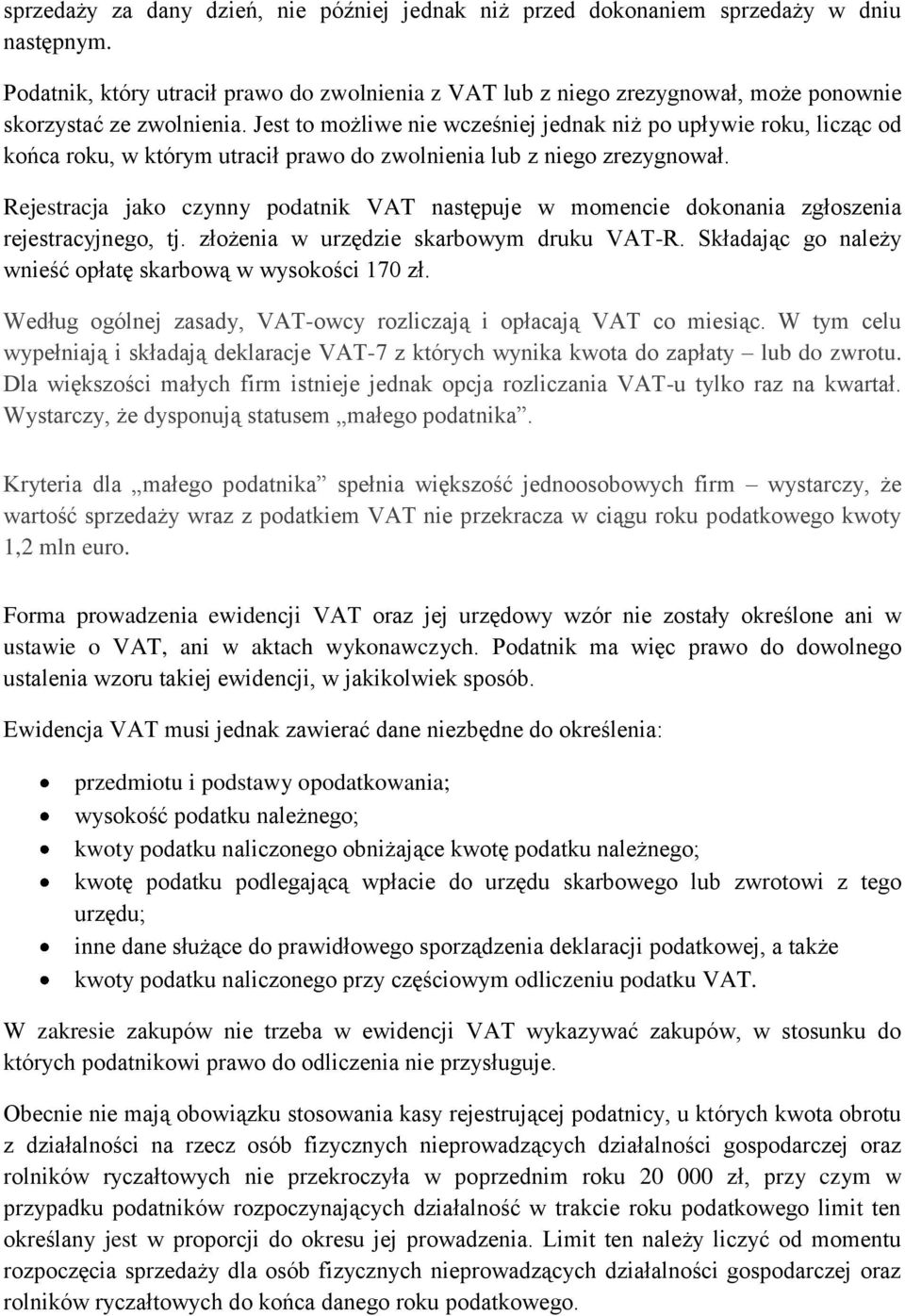 Jest to możliwe nie wcześniej jednak niż po upływie roku, licząc od końca roku, w którym utracił prawo do zwolnienia lub z niego zrezygnował.