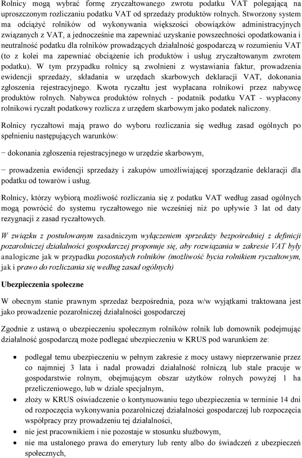 dla rolników prowadzących działalność gospodarczą w rozumieniu VAT (to z kolei ma zapewniać obciążenie ich produktów i usług zryczałtowanym zwrotem podatku).