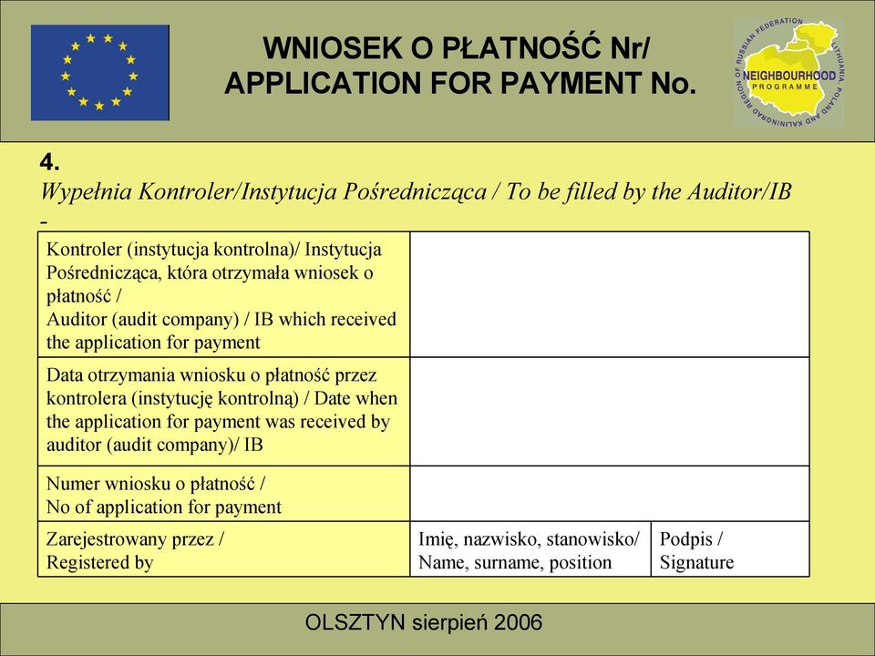 przez kontrolera (instytucję kontrolną) / Date when the application for payment was received by auditor (audit company)/ IB Numer wniosku o