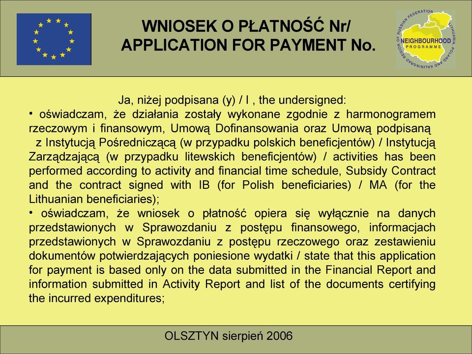 Subsidy Contract and the contract signed with IB (for Polish beneficiaries) / MA (for the Lithuanian beneficiaries); oświadczam, że wniosek o płatność opiera się wyłącznie na danych przedstawionych w