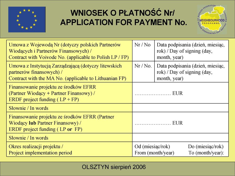 (applicable to Lithuanian FP) Finansowanie projektu ze środków EFRR (Partner Wiodący + Partner Finansowy) / ERDF project funding ( LP + FP) Słownie / In words Finansowanie projektu ze środków EFRR