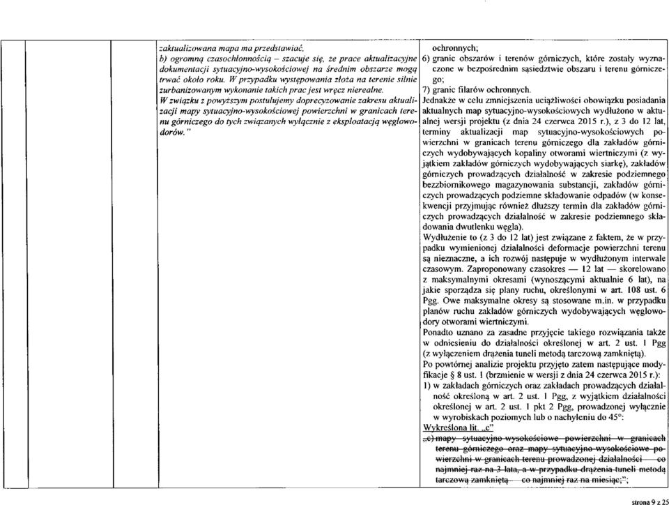 W związku z powyższym postulujemy doprecyzowanie zakresu aktualizacji mapy sytuacyjno-wysokościowej powierzchni w granicach terenu górniczego do tych związanych wyłącznie z eksploatacją węglowodorów.