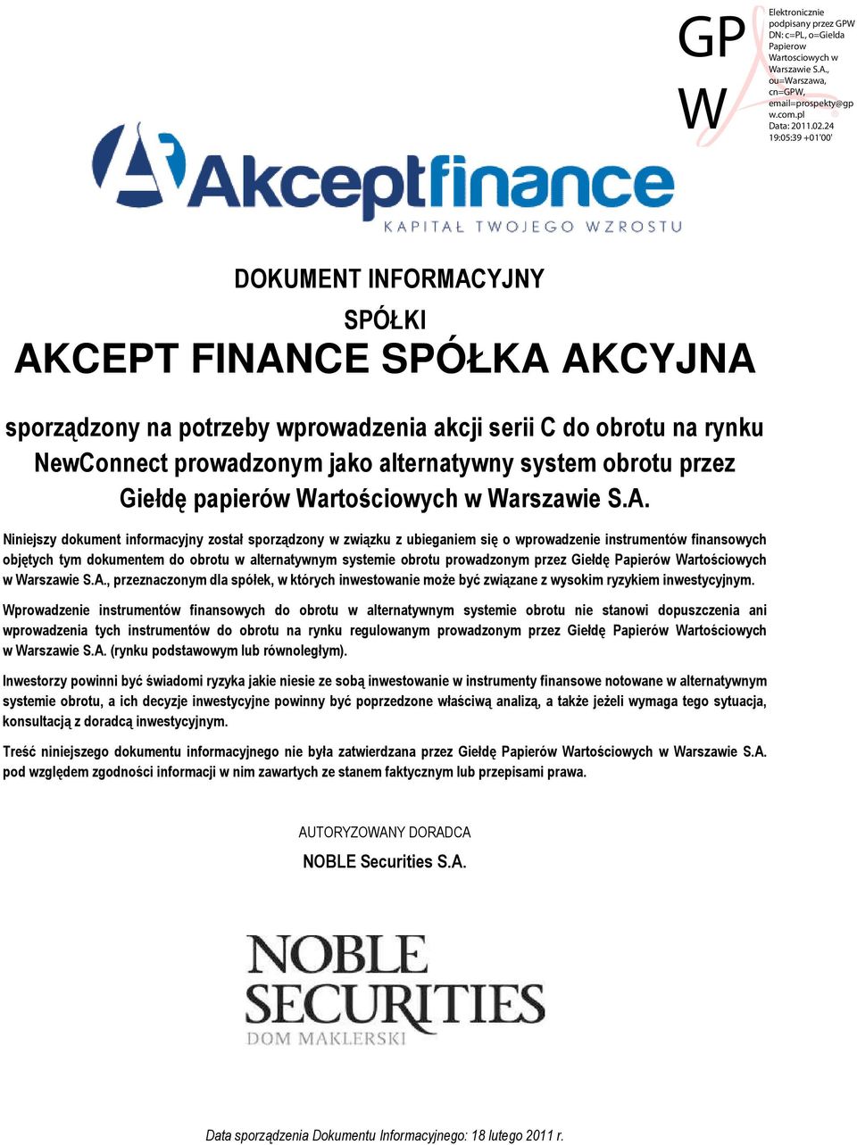 Niniejszy dokument informacyjny został sporządzony w związku z ubieganiem się o wprowadzenie instrumentów finansowych objętych tym dokumentem do obrotu w alternatywnym systemie obrotu prowadzonym