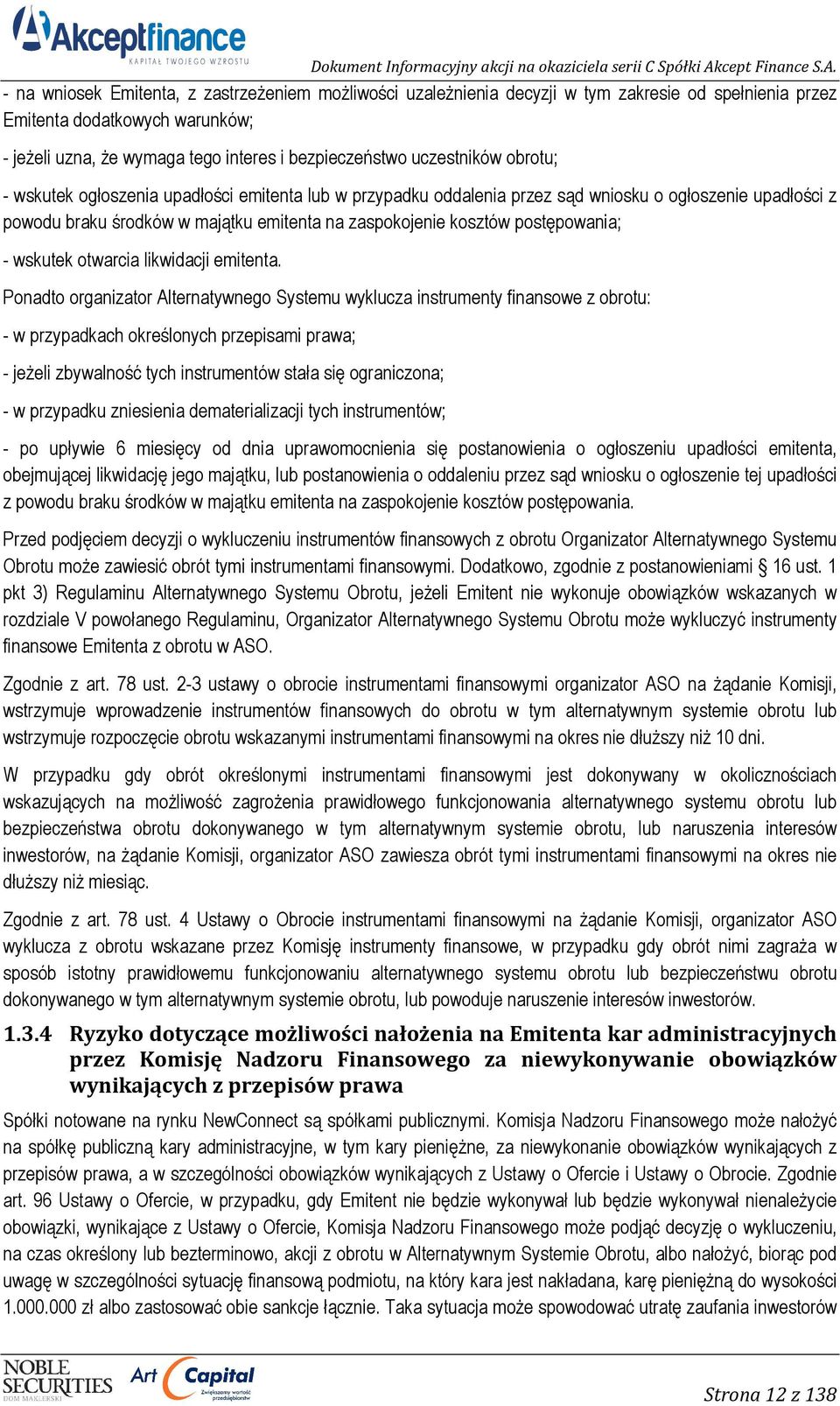 postępowania; - wskutek otwarcia likwidacji emitenta.
