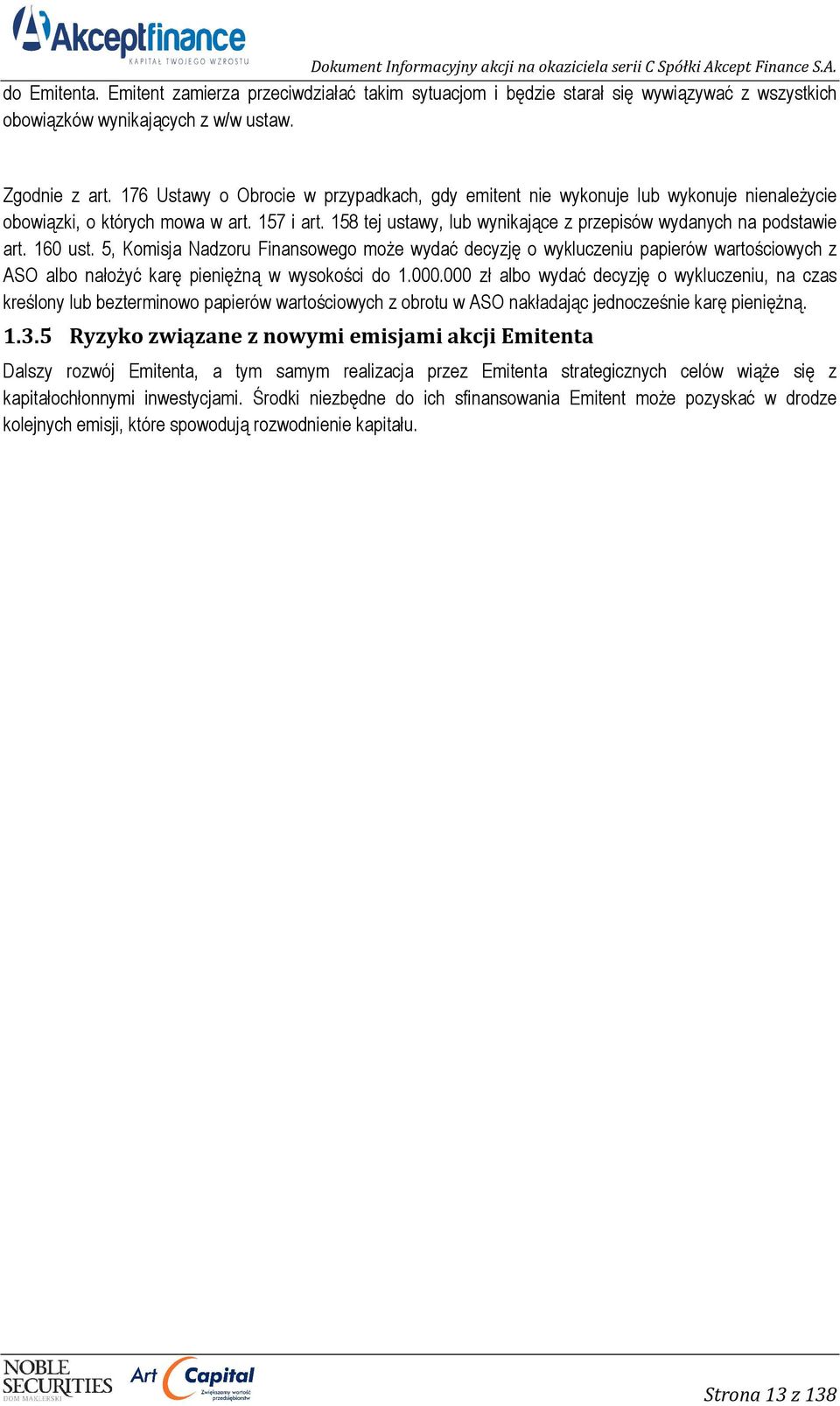 160 ust. 5, Komisja Nadzoru Finansowego moŝe wydać decyzję o wykluczeniu papierów wartościowych z ASO albo nałoŝyć karę pienięŝną w wysokości do 1.000.
