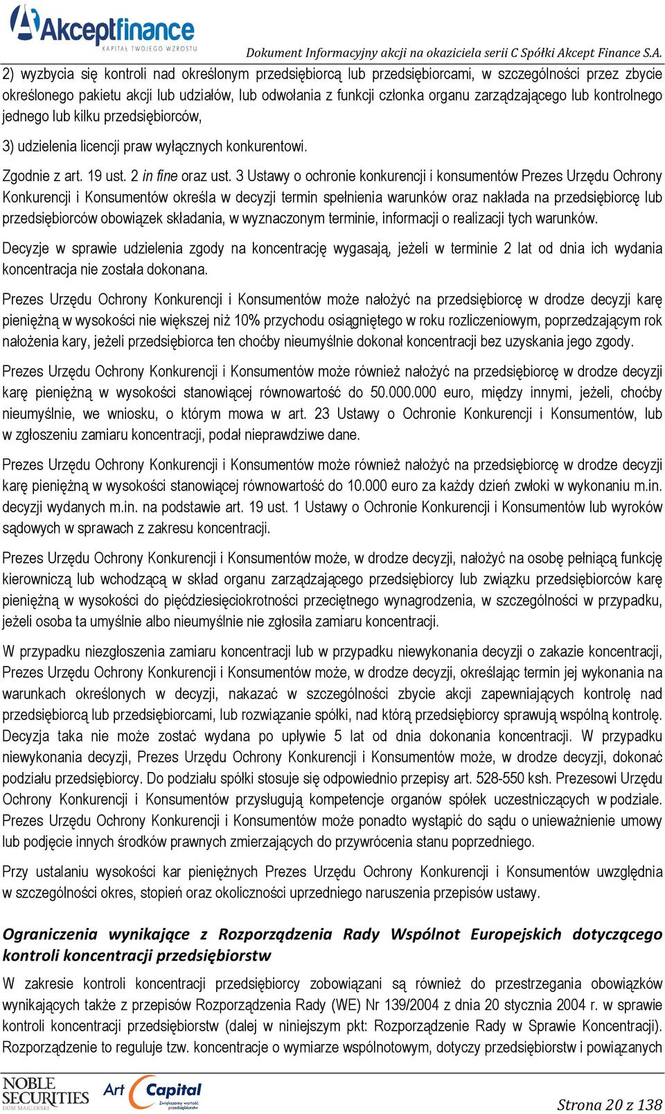 3 Ustawy o ochronie konkurencji i konsumentów Prezes Urzędu Ochrony Konkurencji i Konsumentów określa w decyzji termin spełnienia warunków oraz nakłada na przedsiębiorcę lub przedsiębiorców obowiązek