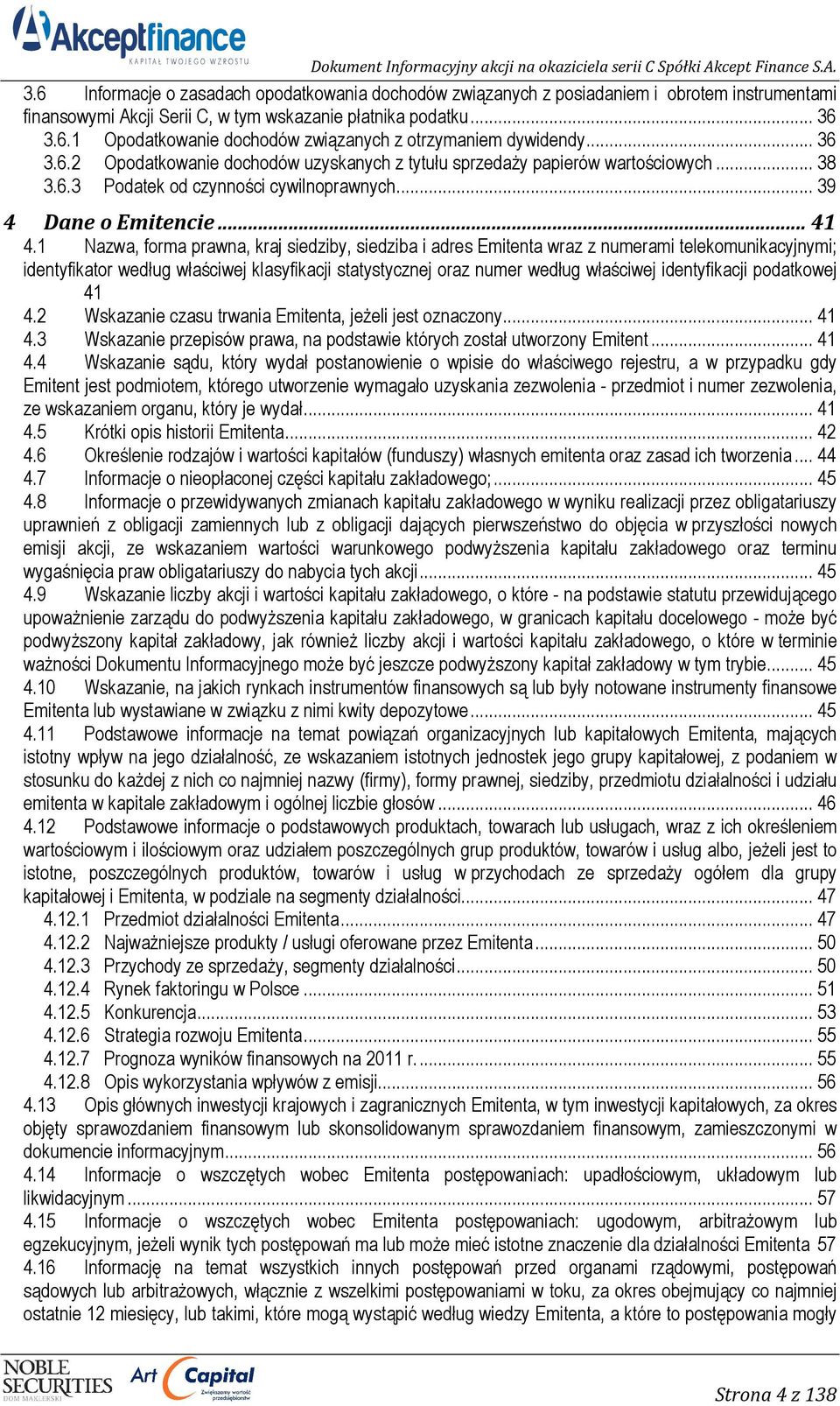 1 Nazwa, forma prawna, kraj siedziby, siedziba i adres Emitenta wraz z numerami telekomunikacyjnymi; identyfikator według właściwej klasyfikacji statystycznej oraz numer według właściwej