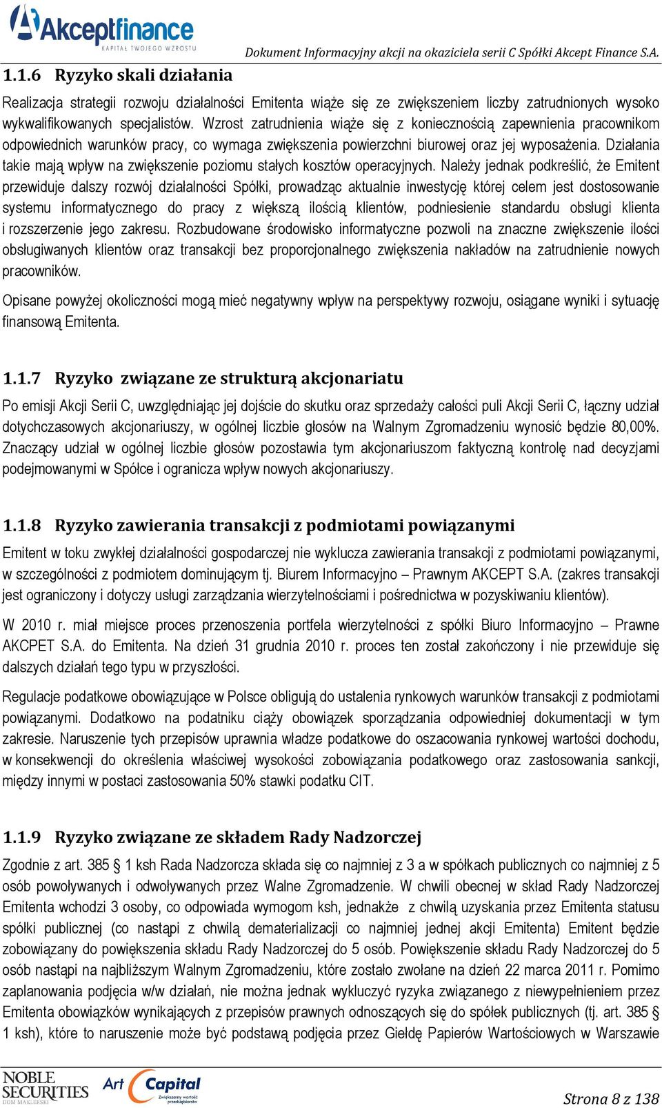 Wzrost zatrudnienia wiąŝe się z koniecznością zapewnienia pracownikom odpowiednich warunków pracy, co wymaga zwiększenia powierzchni biurowej oraz jej wyposaŝenia.
