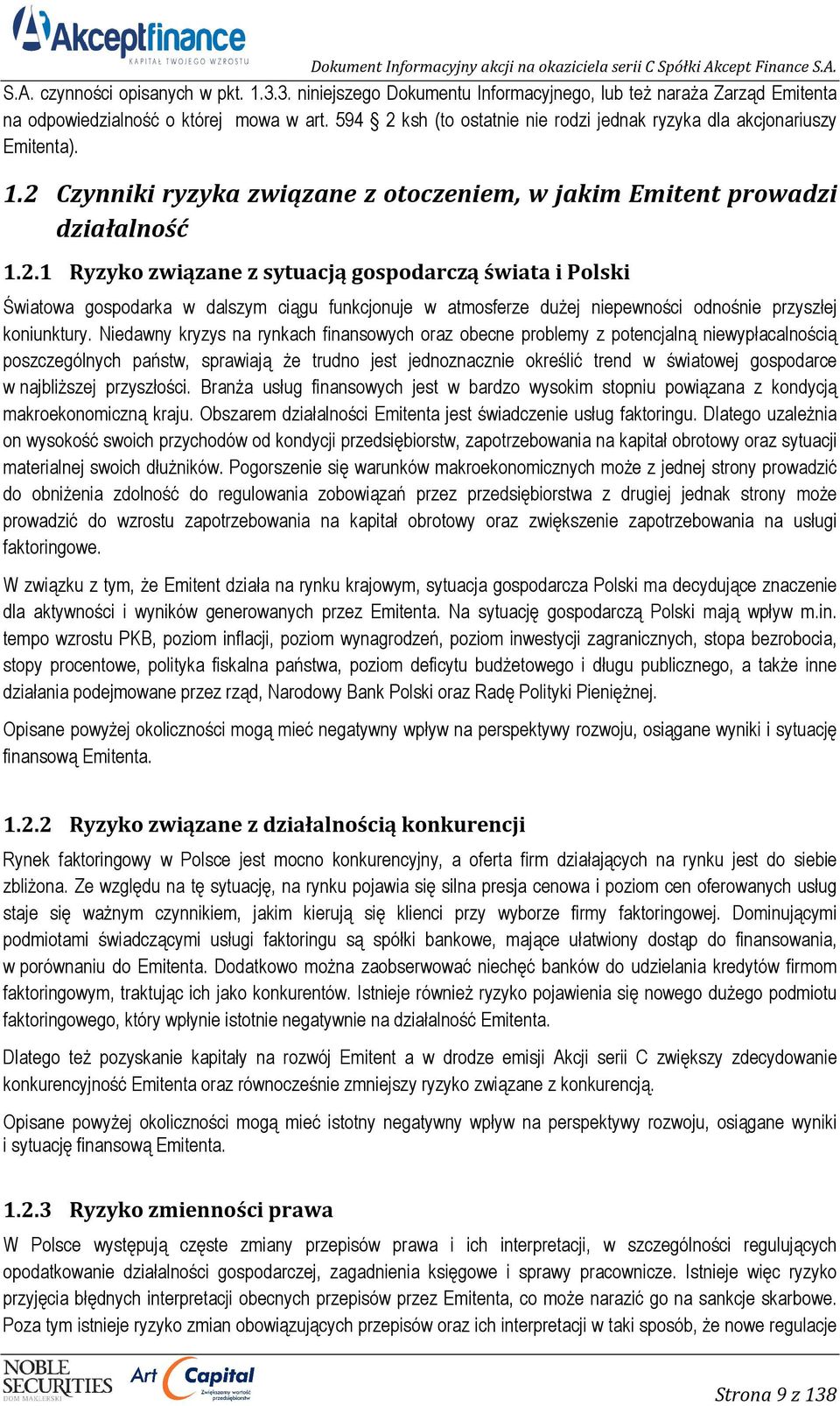 Niedawny kryzys na rynkach finansowych oraz obecne problemy z potencjalną niewypłacalnością poszczególnych państw, sprawiają Ŝe trudno jest jednoznacznie określić trend w światowej gospodarce w