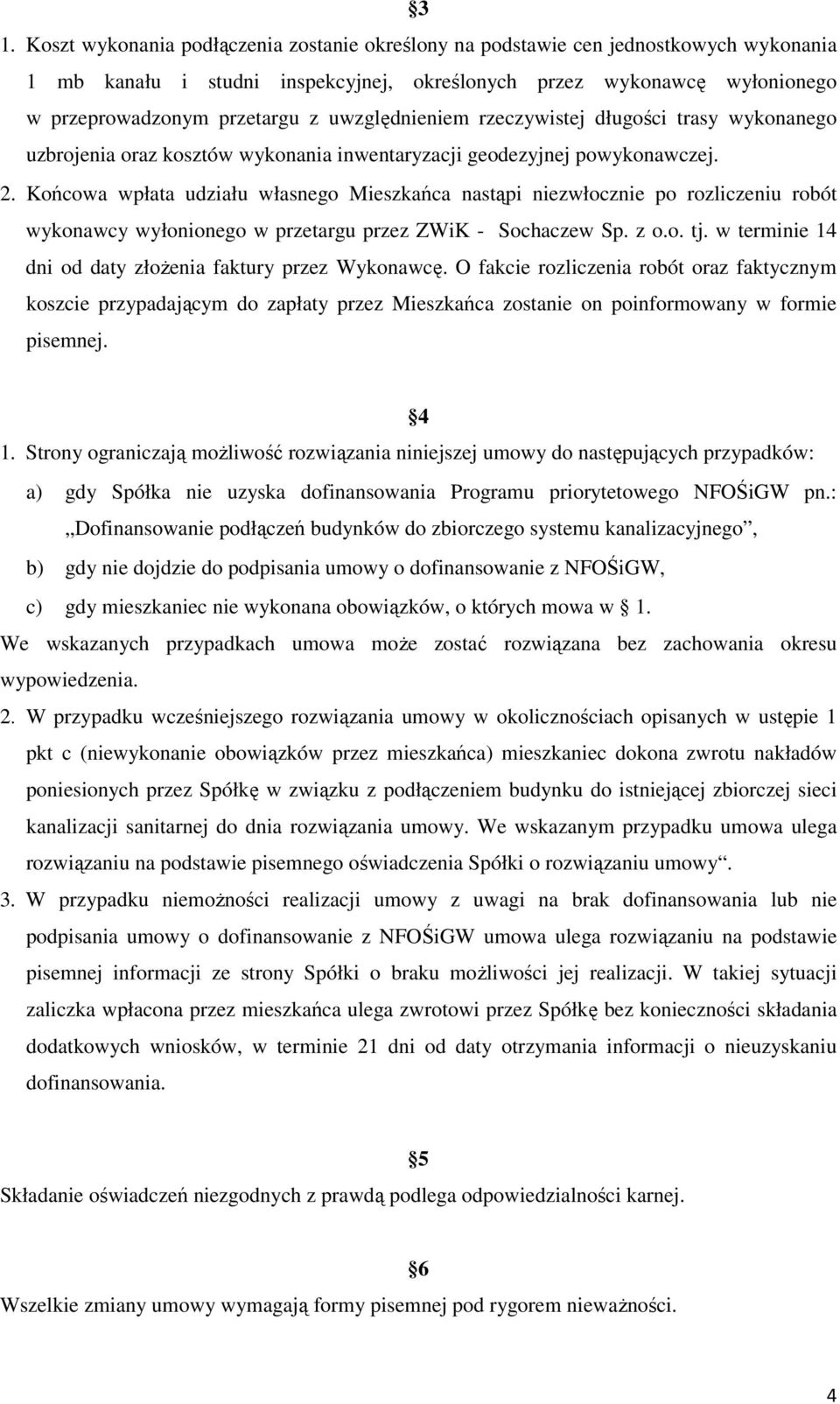 Końcowa wpłata udziału własnego Mieszkańca nastąpi niezwłocznie po rozliczeniu robót wykonawcy wyłonionego w przetargu przez ZWiK - Sochaczew Sp. z o.o. tj.