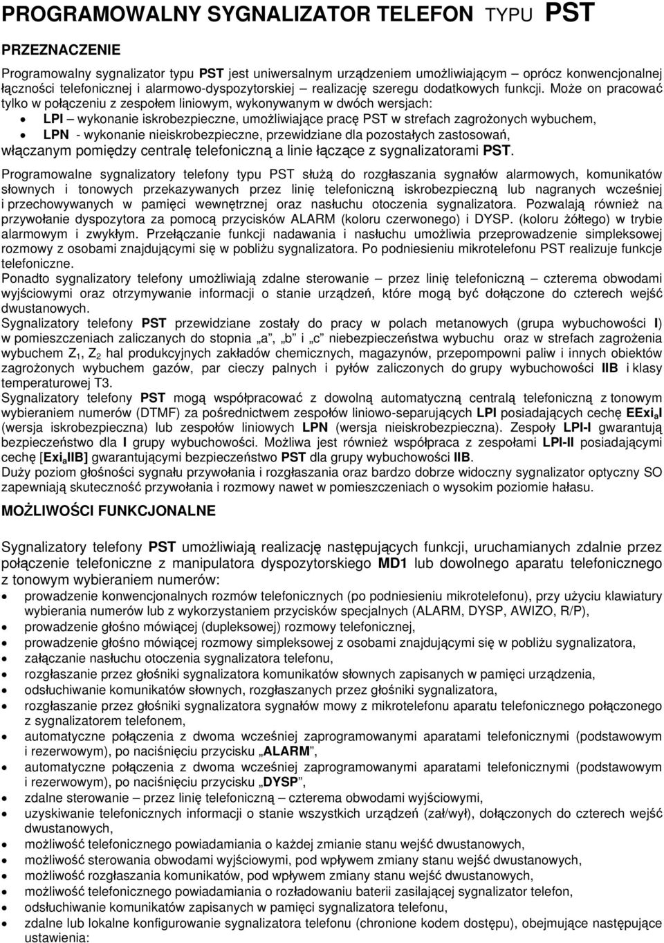 Może on pracować tylko w połączeniu z zespołem liniowym, wykonywanym w dwóch wersjach: LPI wykonanie iskrobezpieczne, umożliwiające pracę PST w strefach zagrożonych wybuchem, LPN - wykonanie