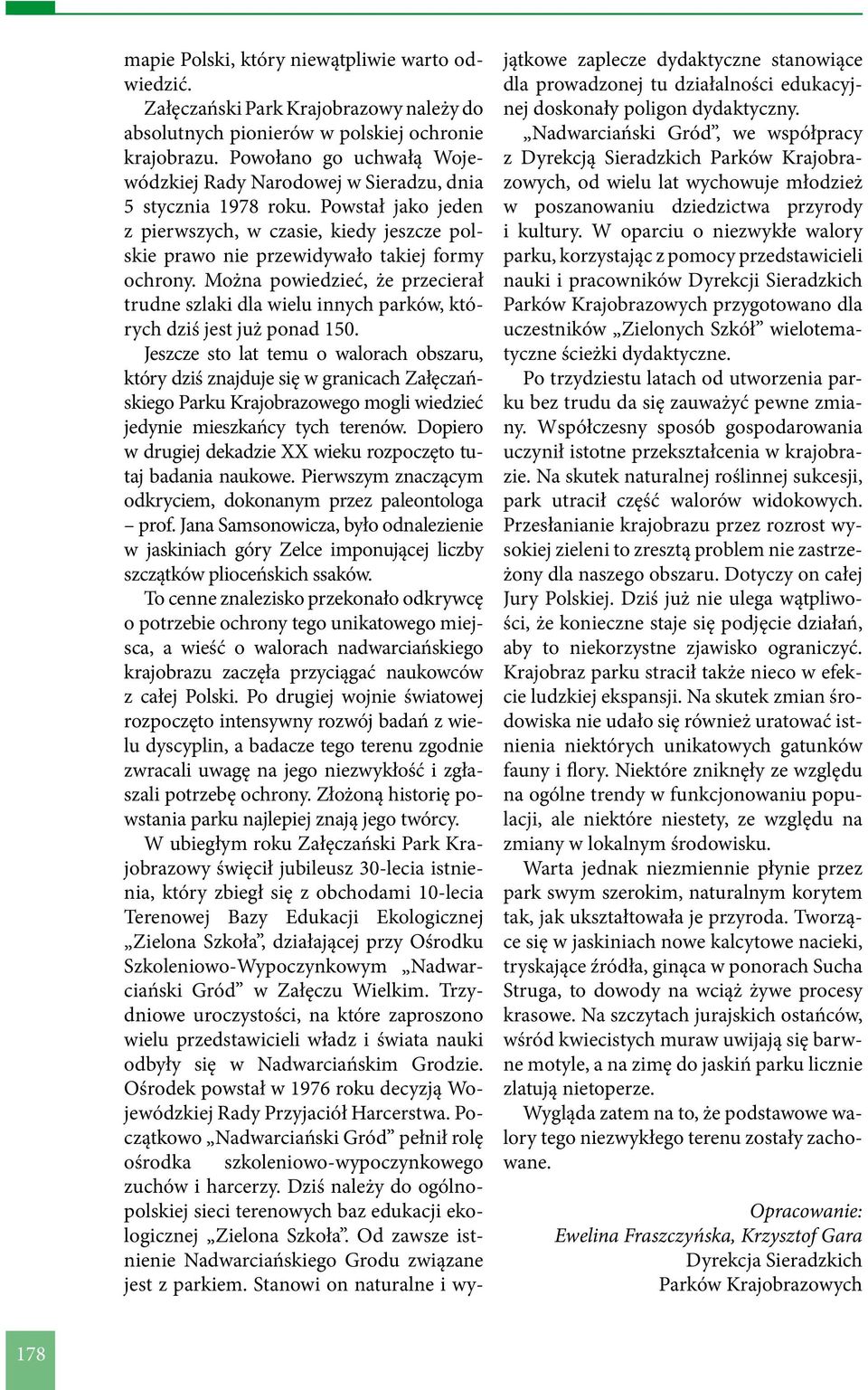 Można powiedzieć, że przecierał trudne szlaki dla wielu innych parków, których dziś jest już ponad 150.