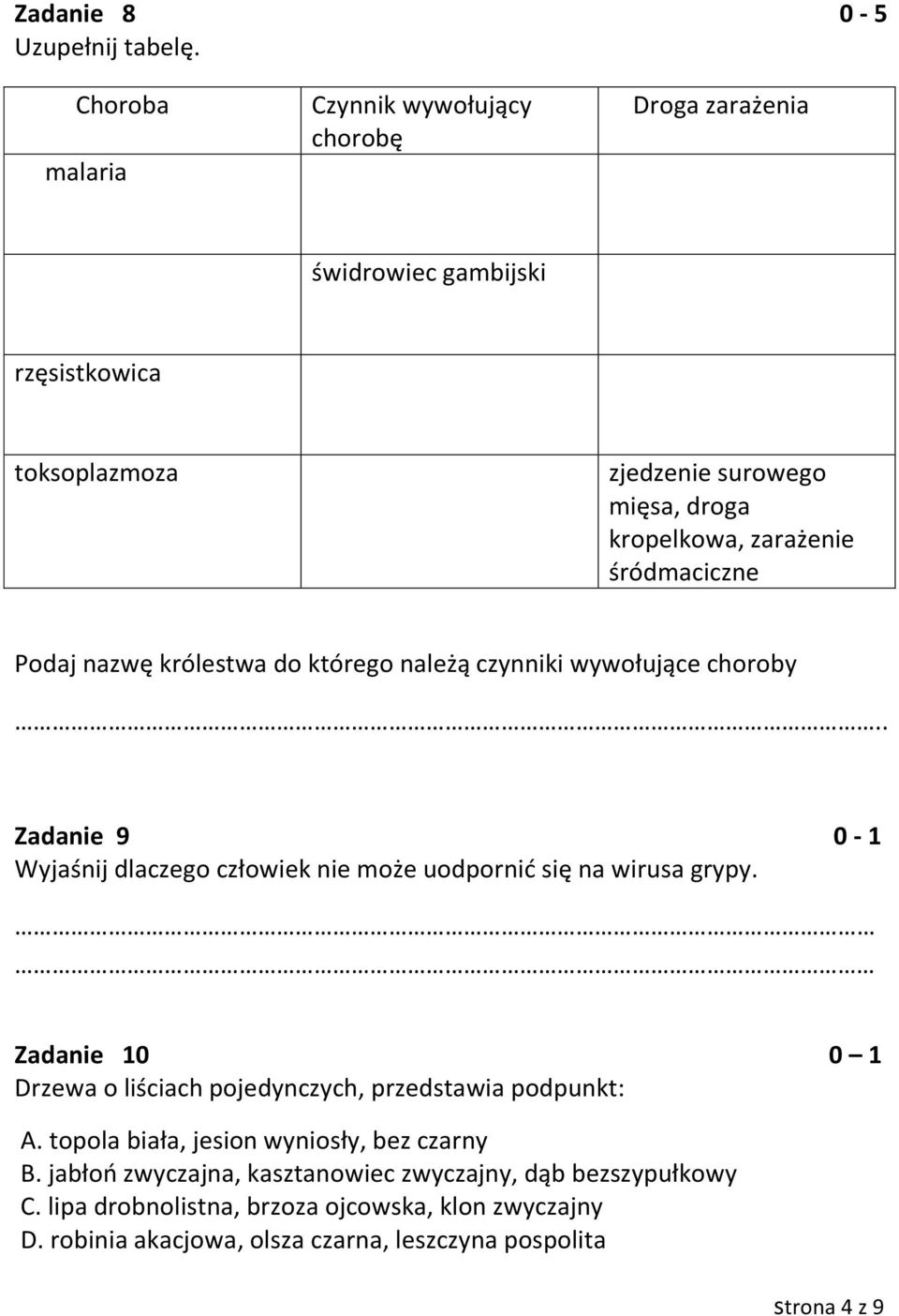 śródmaciczne Podaj nazwę królestwa do którego należą czynniki wywołujące choroby.. Zadanie 9 0-1 Wyjaśnij dlaczego człowiek nie może uodpornić się na wirusa grypy.