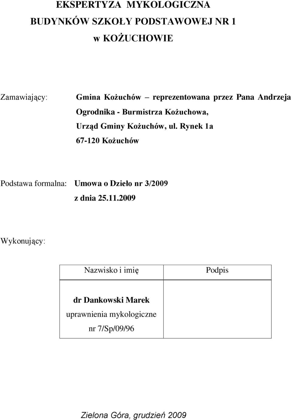 Rynek 1a 67-120 Kożuchów Podstawa formalna: Umowa o Dzieło nr 3/2009 z dnia 25.11.