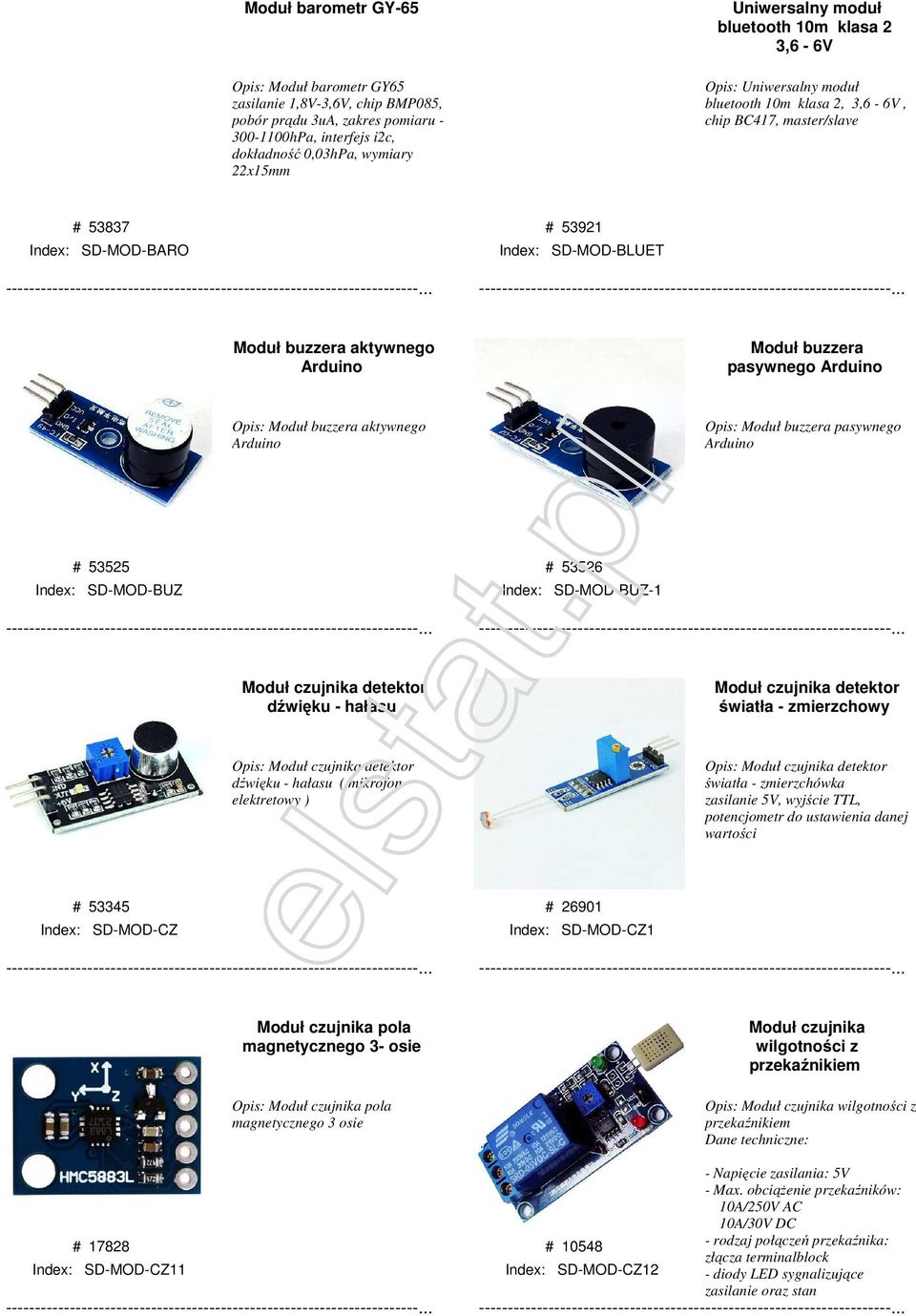 Moduł buzzera pasywnego Arduino Opis: Moduł buzzera aktywnego Arduino Opis: Moduł buzzera pasywnego Arduino # 53525 Index: SD-MOD-BUZ # 53526 Index: SD-MOD-BUZ-1 Moduł czujnika detektor dźwięku -