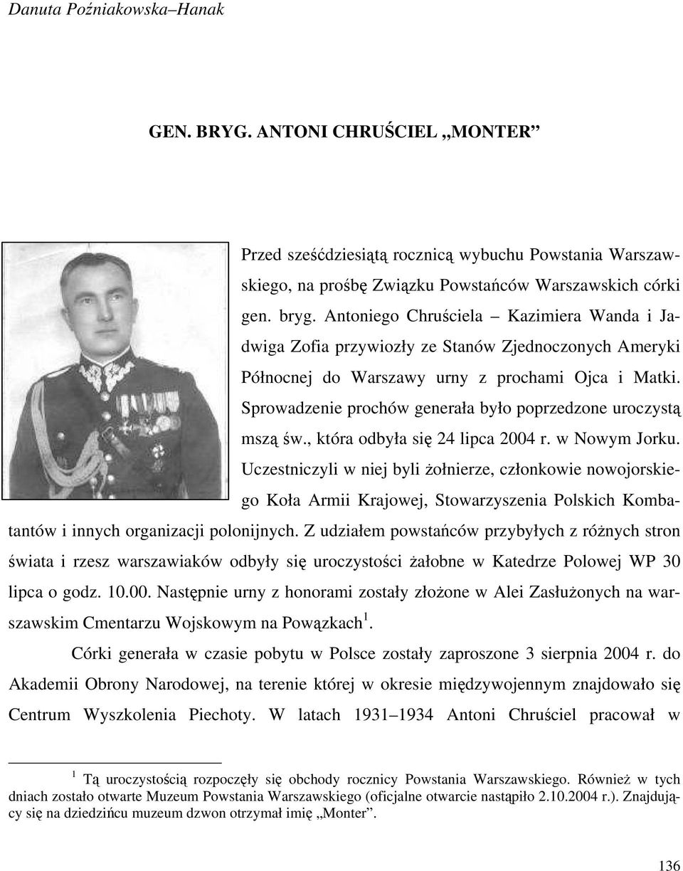 Sprowadzenie prochów generała było poprzedzone uroczystą mszą św., która odbyła się 24 lipca 2004 r. w Nowym Jorku.