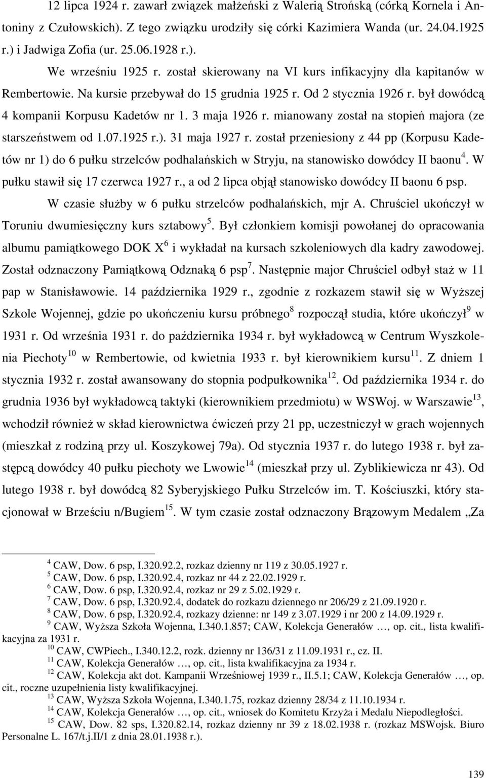 był dowódcą 4 kompanii Korpusu Kadetów nr 1. 3 maja 1926 r. mianowany został na stopień majora (ze starszeństwem od 1.07.1925 r.). 31 maja 1927 r.