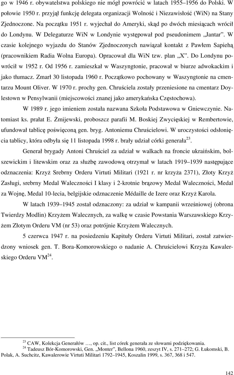 W czasie kolejnego wyjazdu do Stanów Zjednoczonych nawiązał kontakt z Pawłem Sapiehą (pracownikiem Radia Wolna Europa). Opracował dla WiN tzw. plan X. Do Londynu powrócił w 1952 r. Od 1956 r.