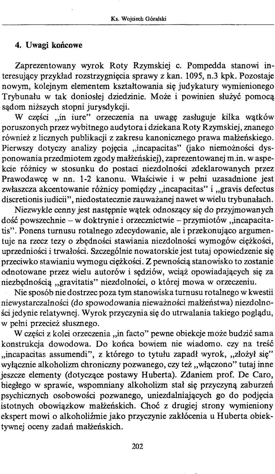 W części in iure orzeczenia na uwagę zasługuje kilka wątków poruszonych przez wybitnego audytora i dziekana Roty Rzymskiej, znanego również z licznych publikacji z zakresu kanonicznego prawa
