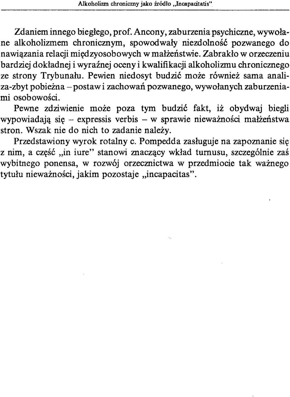 Pewien niedosyt budzić może również sama analiza-zbyt pobieżna - postaw i zachowań pozwanego, wywołanych zaburzeniami osobowości.