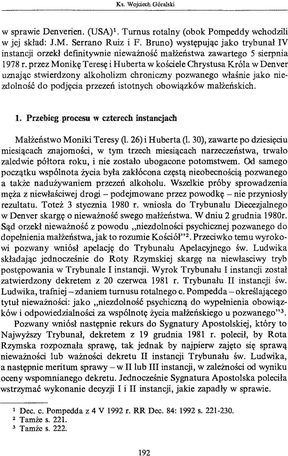 przez M onikę Teresę i H uberta w kościele Chrystusa Króla w Denver uznając stwierdzony alkoholizm chroniczny pozwanego właśnie jako niezdolność do podjęcia przezeń istotnych obowiązków małżeńskich.