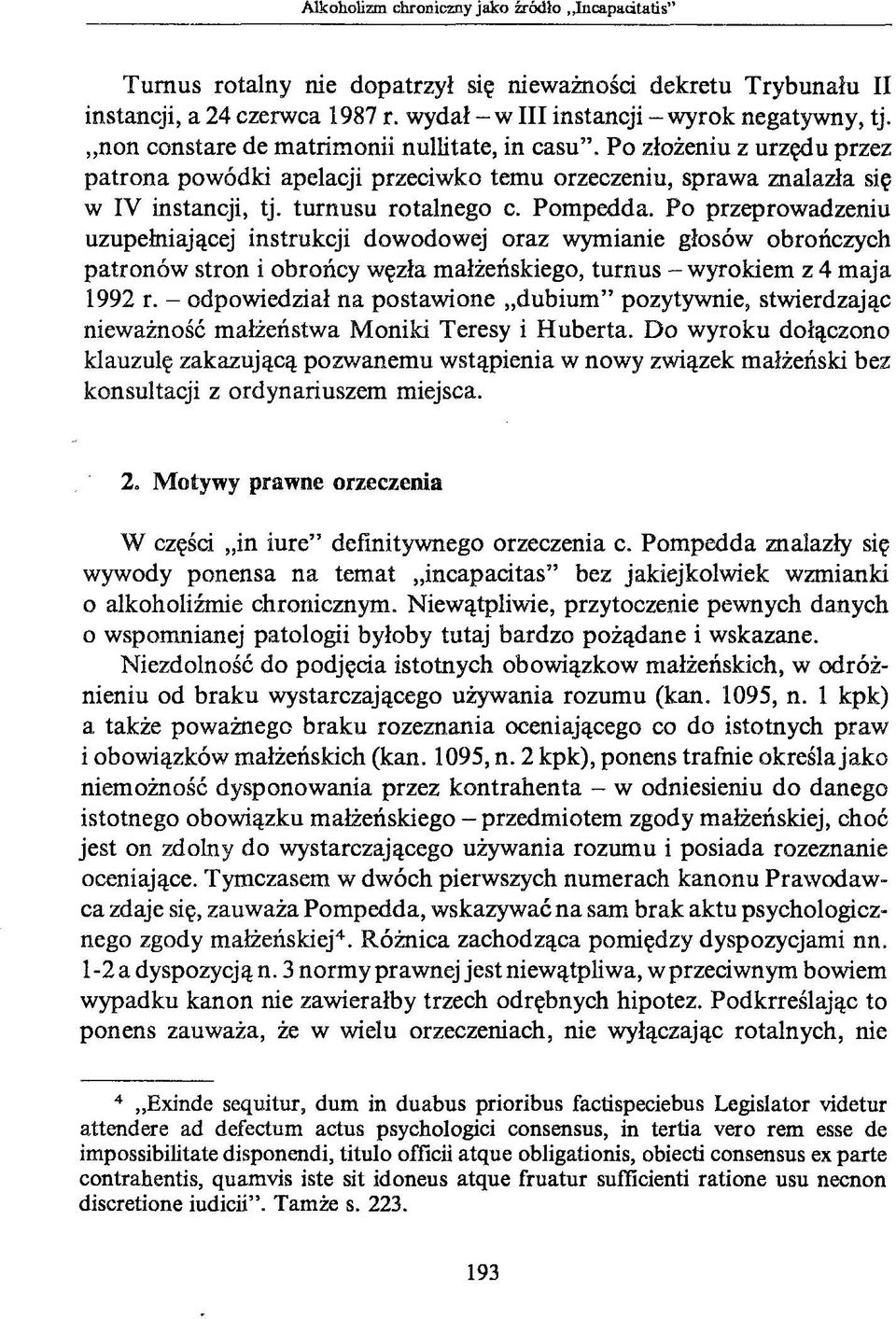 Po przeprowadzeniu uzupełniającej instrukcji dowodowej oraz wymianie głosów obrończych patronów stron i obrońcy węzła małżeńskiego, turnus - wyrokiem z 4 maja 1992 r.