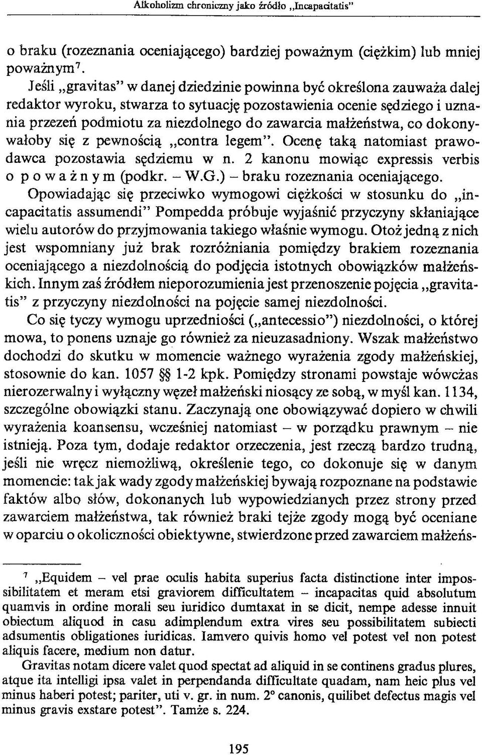 małżeństwa, co dokonywałoby się z pewnością contra legem. Ocenę taką natom iast praw o dawca pozostawia sędziemu w n. 2 kanonu mówiąc expressis verbis o poważnym (podkr. - W.G.