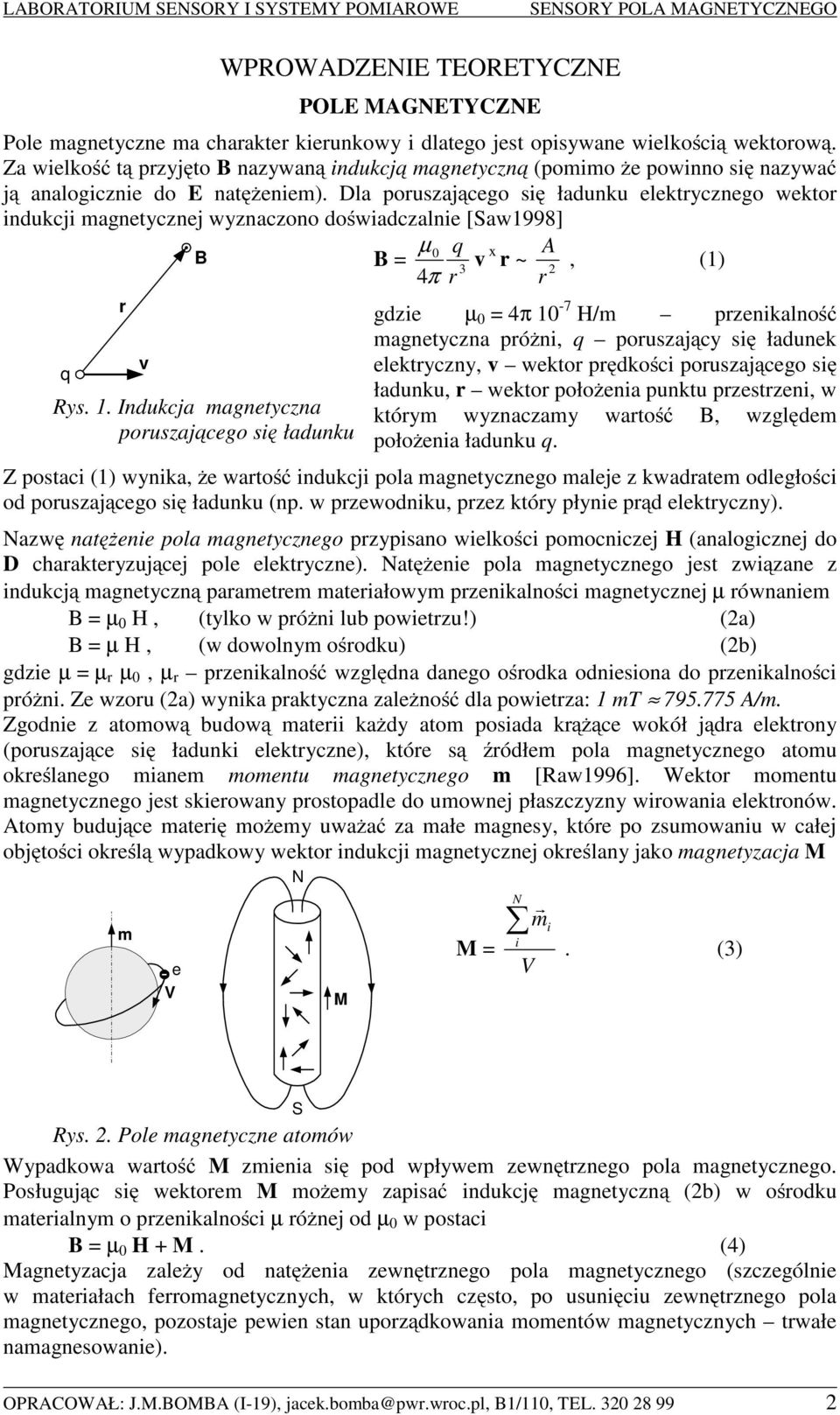 Dla poruszającego się ładunku elektrycznego wektor indukcji magnetycznej wyznaczono doświadczalnie [Saw1998] q r v B Rys. 1.