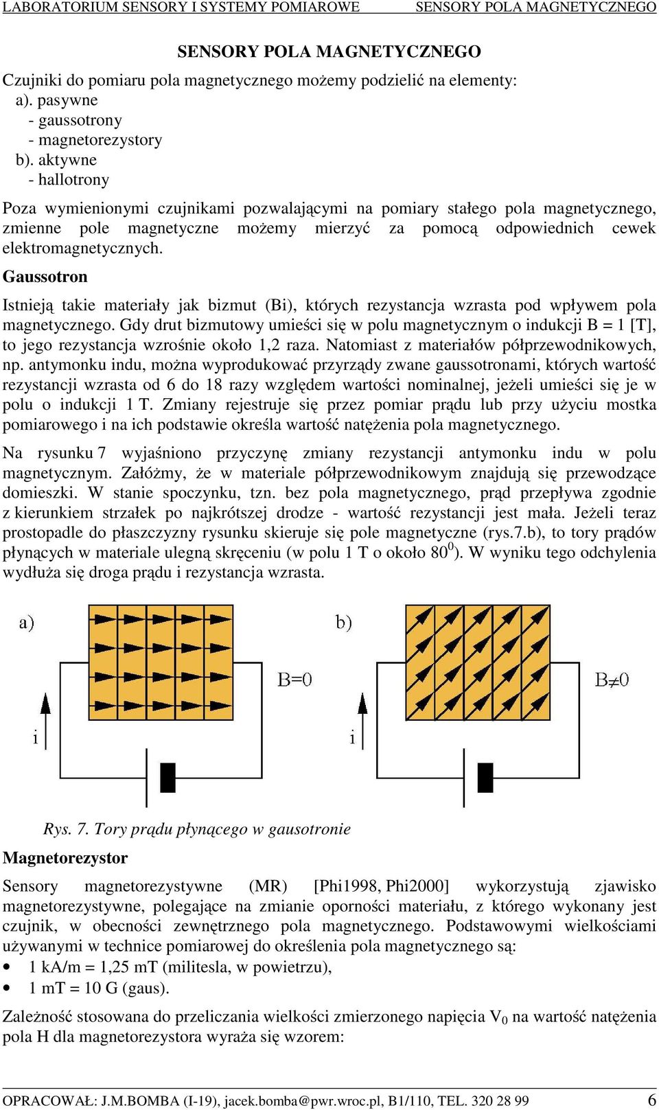 Gaussotron Istnieją takie materiały jak bizmut (Bi), których rezystancja wzrasta pod wpływem pola magnetycznego.