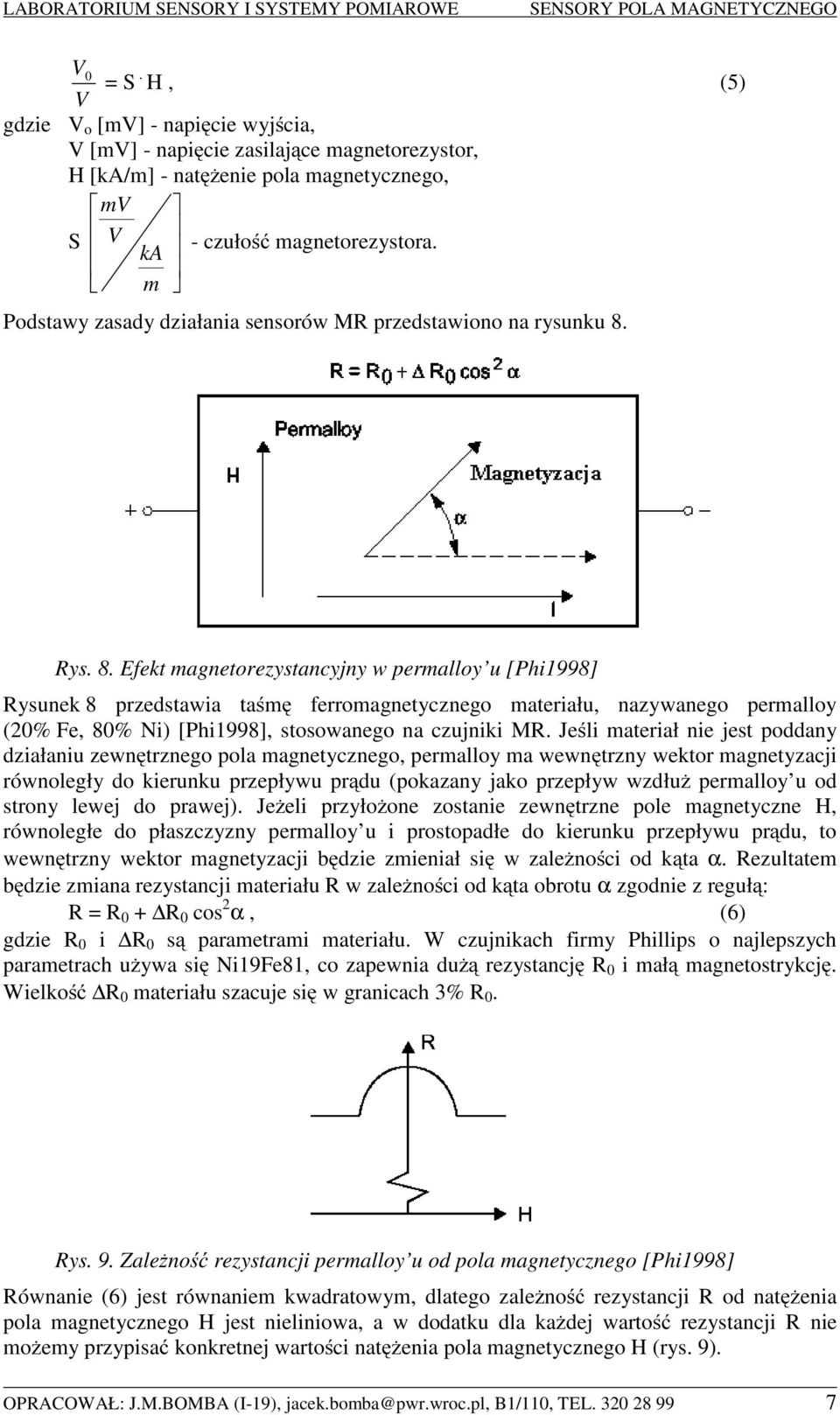 Rys. 8. Efekt magnetorezystancyjny w permalloy u [Phi1998] Rysunek 8 przedstawia taśmę ferromagnetycznego materiału, nazywanego permalloy (0% Fe, 80% Ni) [Phi1998], stosowanego na czujniki MR.