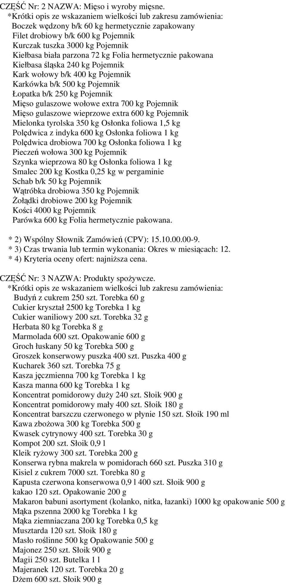 Pojemnik Kark wołowy b/k 400 kg Pojemnik Karkówka b/k 500 kg Pojemnik Łopatka b/k 250 kg Pojemnik Mięso gulaszowe wołowe extra 700 kg Pojemnik Mięso gulaszowe wieprzowe extra 600 kg Pojemnik Mielonka