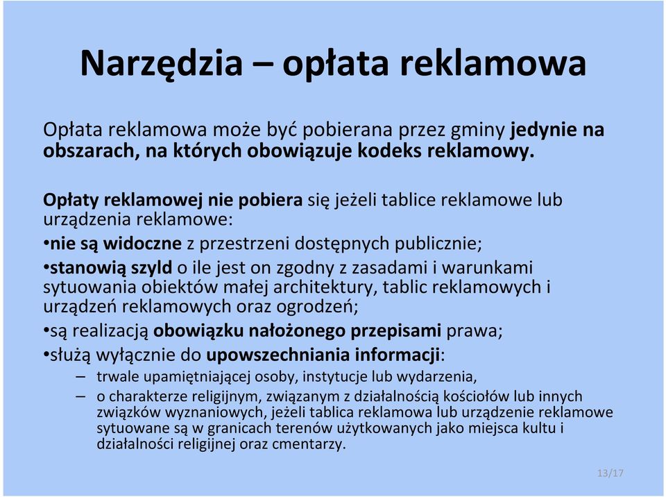 sytuowania obiektów małej architektury, tablic reklamowych i urządzeń reklamowych oraz ogrodzeń; są realizacją obowiązku nałożonego przepisami prawa; służą wyłącznie do upowszechniania informacji: