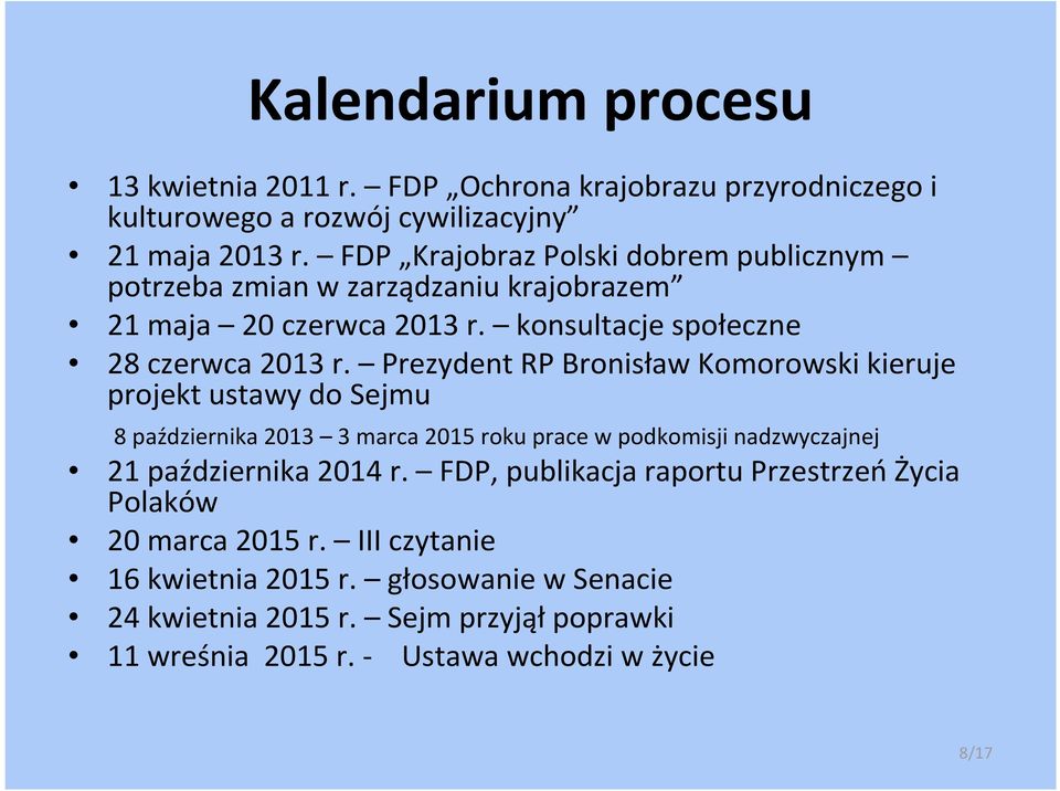 Prezydent RP Bronisław Komorowski kieruje projekt ustawy do Sejmu 8 października 2013 3 marca 2015 roku prace w podkomisji nadzwyczajnej 21 października 2014 r.
