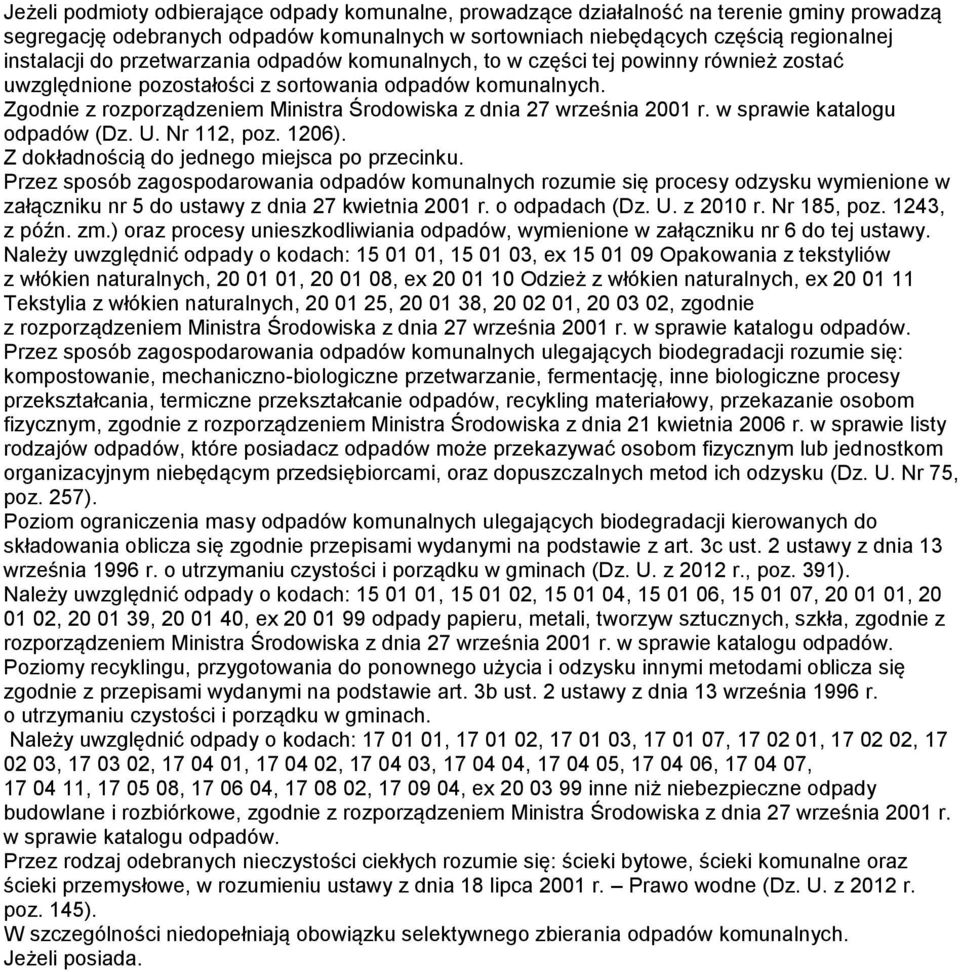 Z dokładnością do jednego miejsca po przecinku. Przez sposób zagospodarowania rozumie się procesy odzysku wymienione w załączniku nr 5 do ustawy z dnia 27 kwietnia 2001 r. o odpadach (Dz. U. z 2010 r.