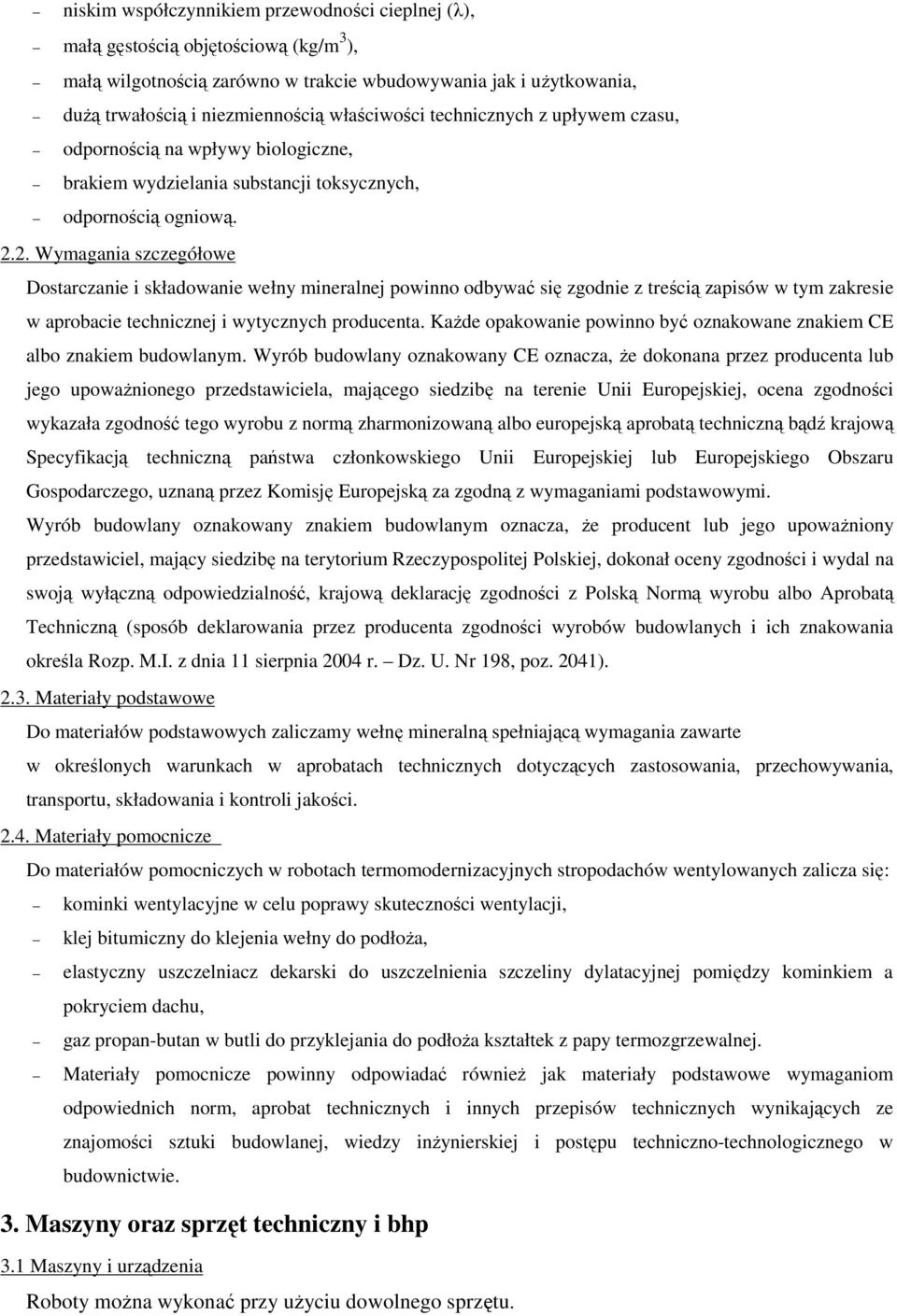 2. Wymagania szczegółowe Dostarczanie i składowanie wełny mineralnej powinno odbywać się zgodnie z treścią zapisów w tym zakresie w aprobacie technicznej i wytycznych producenta.