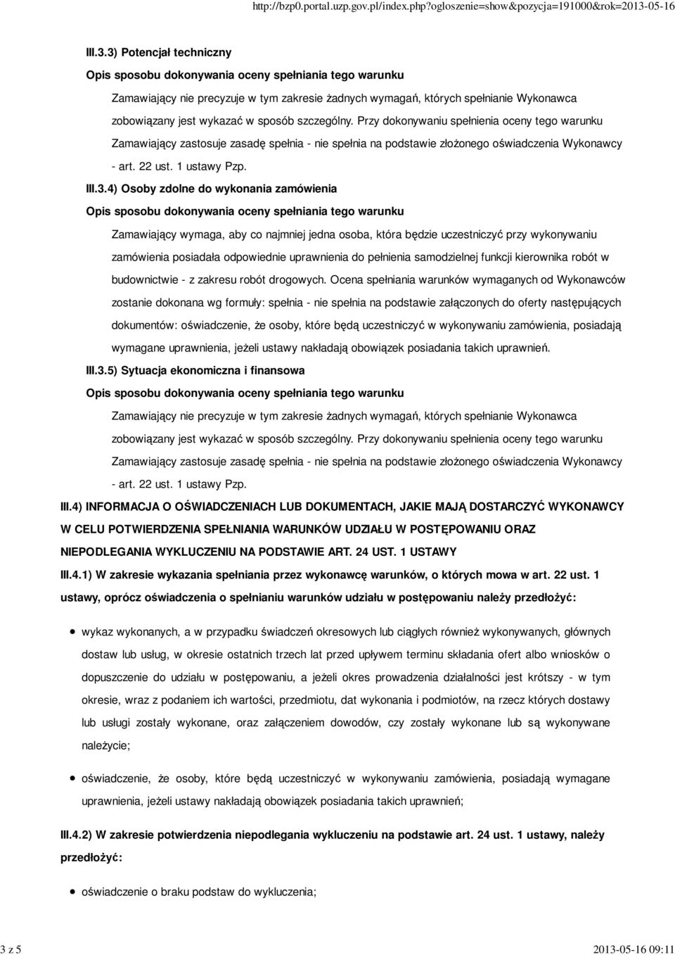 4) Osoby zdolne do wykonania zamówienia Zamawiający wymaga, aby co najmniej jedna osoba, która będzie uczestniczyć przy wykonywaniu zamówienia posiadała odpowiednie uprawnienia do pełnienia