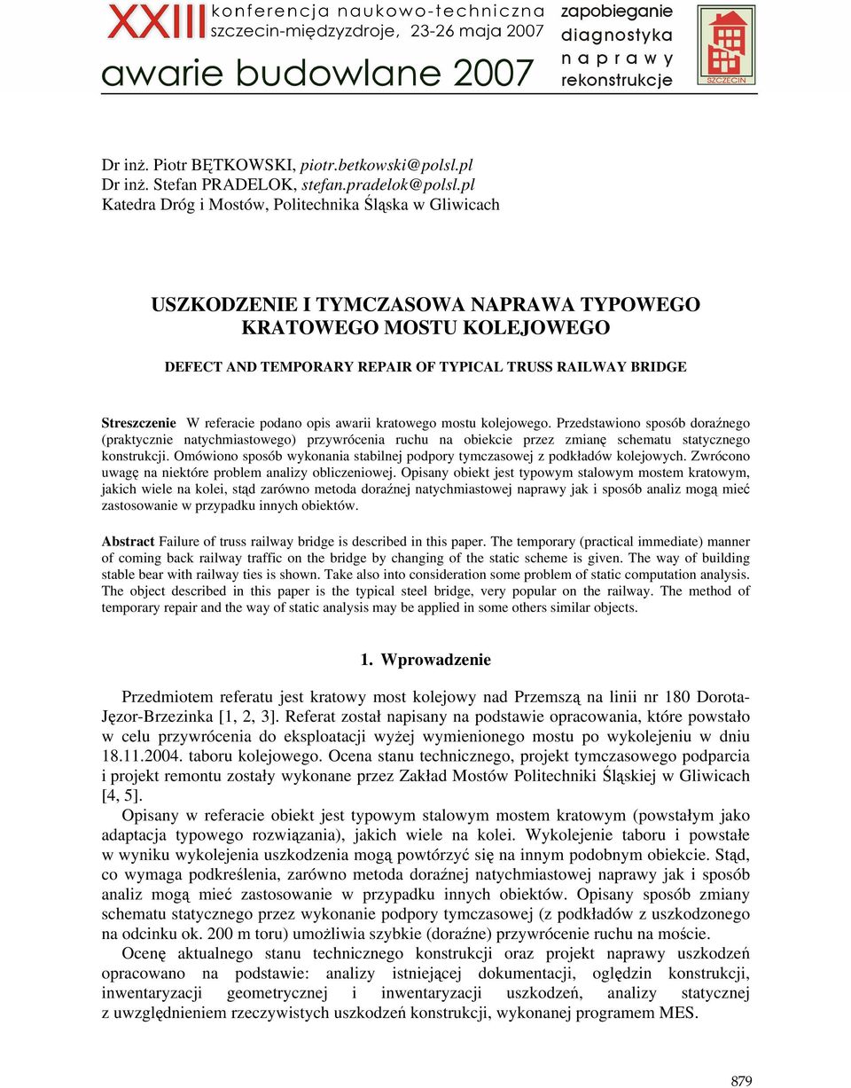 W referacie podano opis awarii kratowego mostu kolejowego. Przedstawiono sposób doraźnego (praktycznie natychmiastowego) przywrócenia ruchu na obiekcie przez zmianę schematu statycznego konstrukcji.