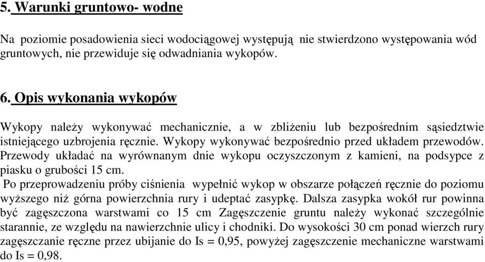 Przewody układać na wyrównanym dnie wykopu oczyszczonym z kamieni, na podsypce z piasku o grubości 15 cm.