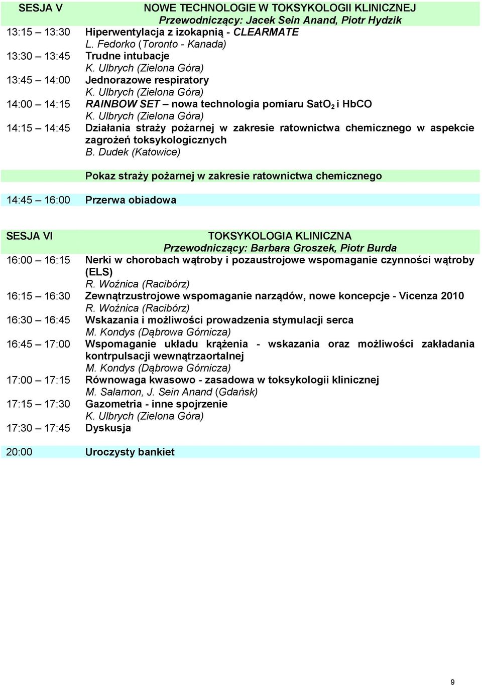 Ulbrych (Zielona Góra) 14:00 14:15 RAINBOW SET nowa technologia pomiaru SatO 2 i HbCO K.