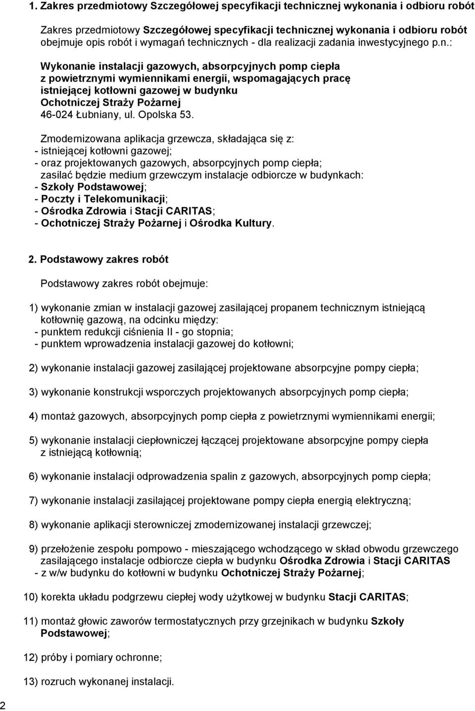 cznych - dla realizacji zadania inwestycyjnego p.n.: Wykonanie instalacji gazowych, absorpcyjnych pomp ciepła z powietrznymi wymiennikami energii, wspomagających pracę istniejącej kotłowni gazowej w