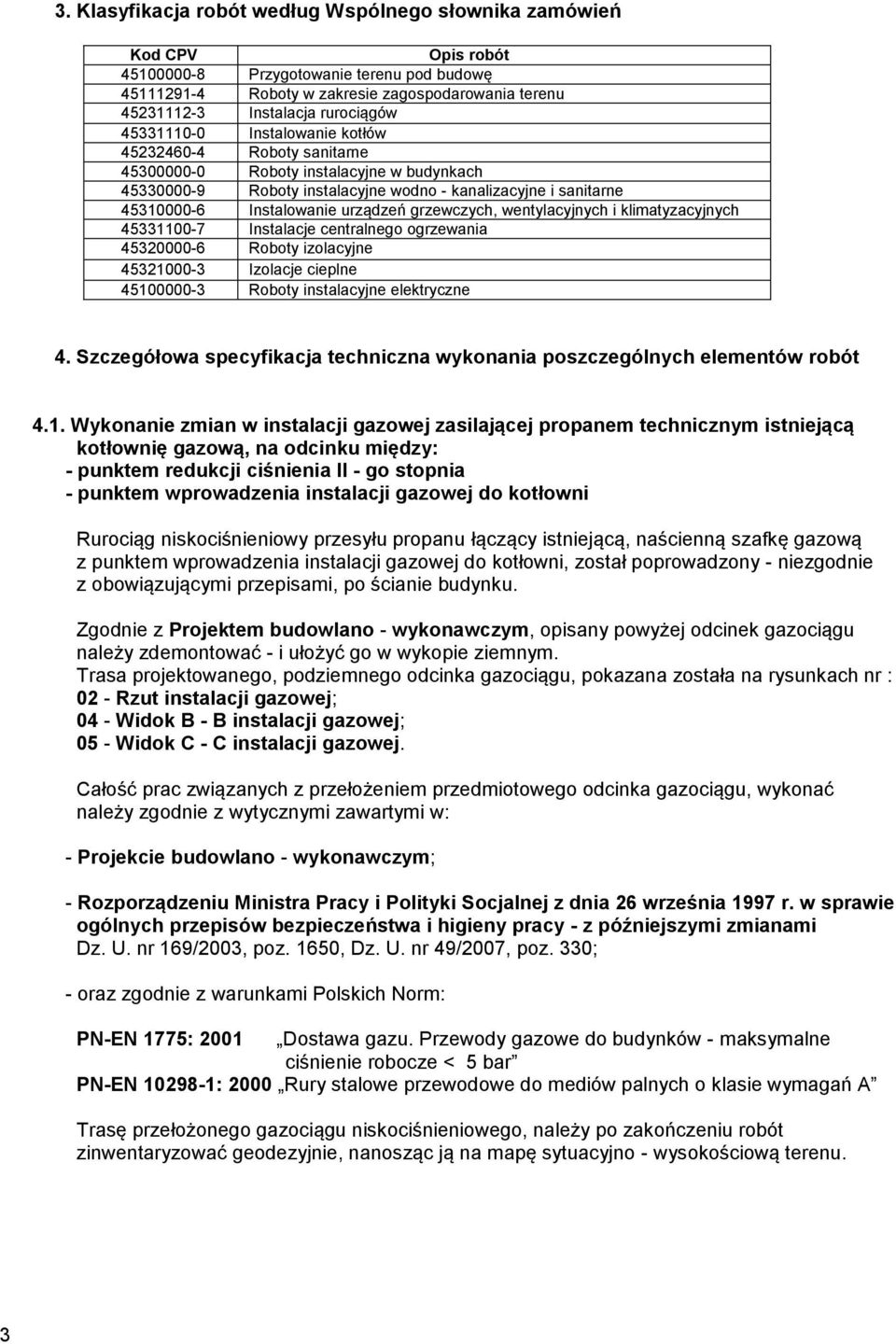 Instalowanie urządzeń grzewczych, wentylacyjnych i klimatyzacyjnych 45331100-7 Instalacje centralnego ogrzewania 45320000-6 Roboty izolacyjne 45321000-3 Izolacje cieplne 45100000-3 Roboty