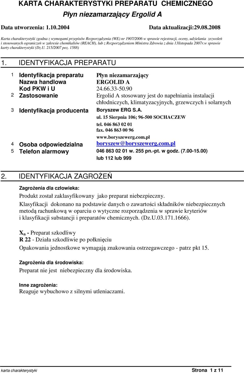 z Rozporządzeniem Ministra Zdrowia z dnia 13listopada 2007r.w sprawie karty charakterystyki (Dz.U. 215/2007 poz. 1588) 1.
