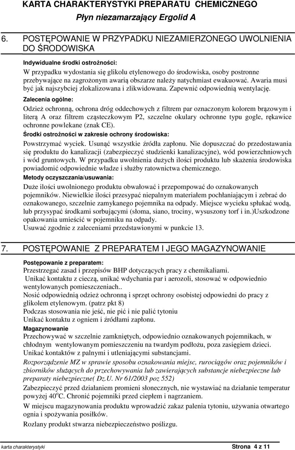 Zalecenia ogólne: Odzież ochronną, ochrona dróg oddechowych z filtrem par oznaczonym kolorem brązowym i literą A oraz filtrem cząsteczkowym P2, szczelne okulary ochronne typu gogle, rękawice ochronne