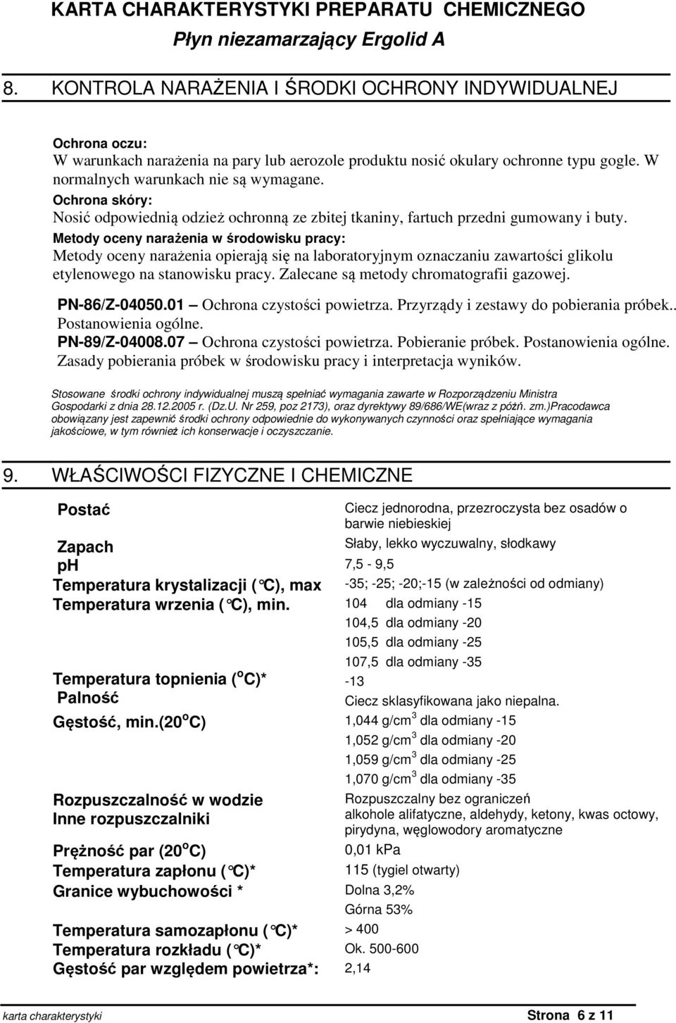 Metody oceny narażenia w środowisku pracy: Metody oceny narażenia opierają się na laboratoryjnym oznaczaniu zawartości glikolu etylenowego na stanowisku pracy.