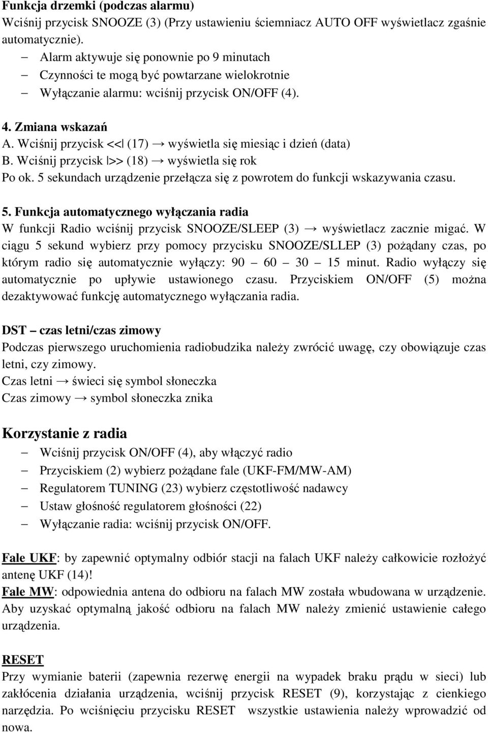 Wciśnij przycisk << (17) wyświetla się miesiąc i dzień (data) B. Wciśnij przycisk >> (18) wyświetla się rok Po ok. 5 