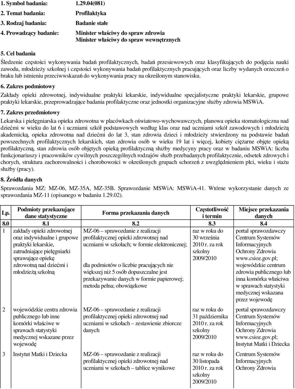 profilaktycznych pracujących oraz liczby wy orzeczeń o braku lub istnieniu przeciwwskazań do wykonywania pracy na określonym stanowisku. 6.