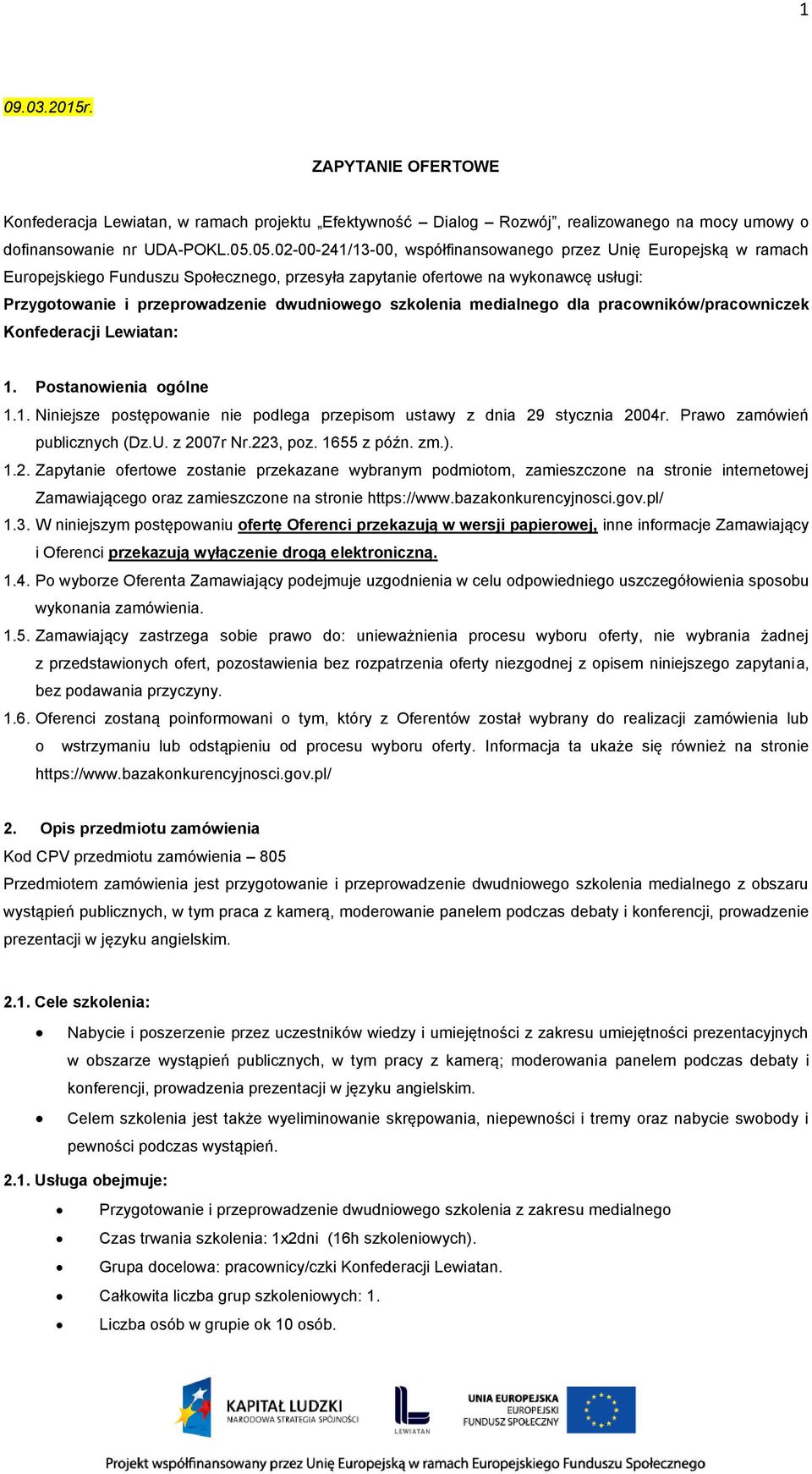 szkolenia medialnego dla pracowników/pracowniczek Konfederacji Lewiatan: 1. Postanowienia ogólne 1.1. Niniejsze postępowanie nie podlega przepisom ustawy z dnia 29 stycznia 2004r.